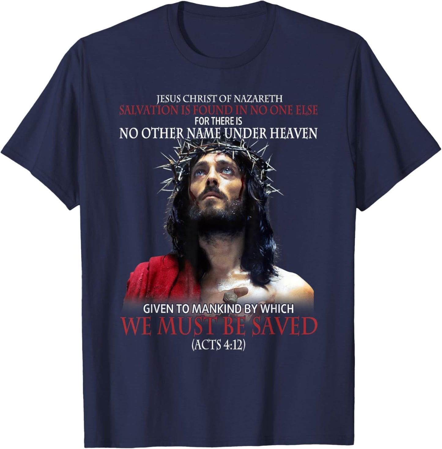 Jesus Christ Of Nazareth Salvation Is Found In No One Else T-Shirt - T-Shirt | Navy