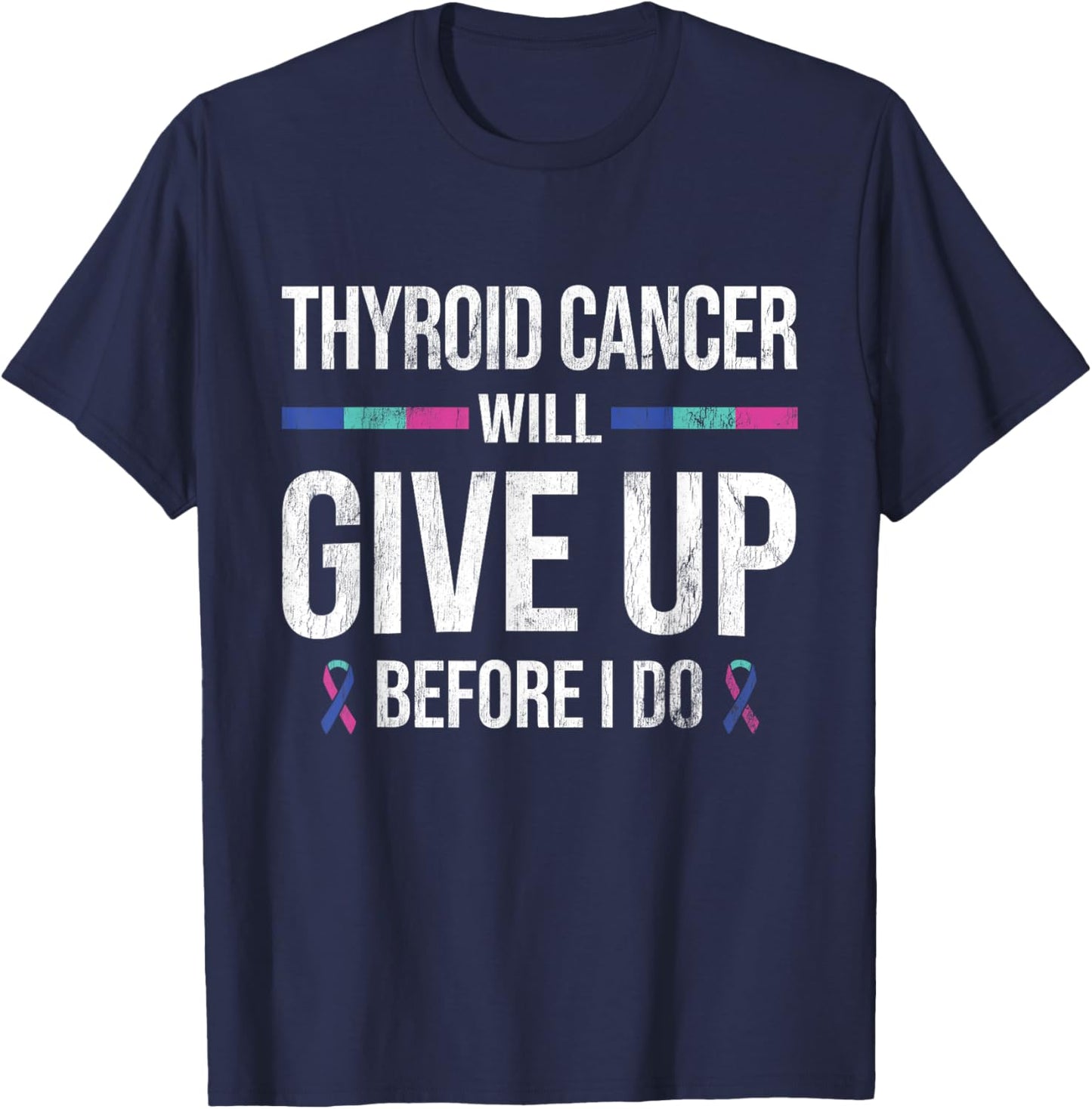 Thyroid Cancer Give Up Before I Do Thyroid Cancer Awareness T-Shirt - T-Shirt | Navy
