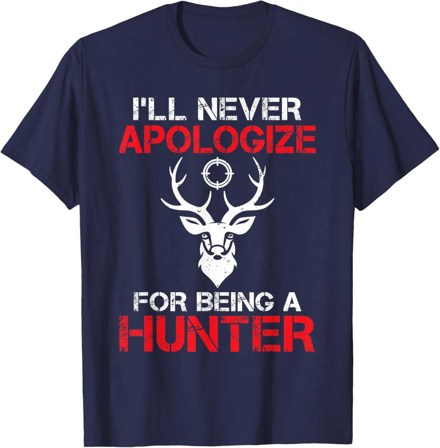 I will never apologize for being a Hunter Wildlife Hunting T-Shirt - T-Shirt | Navy