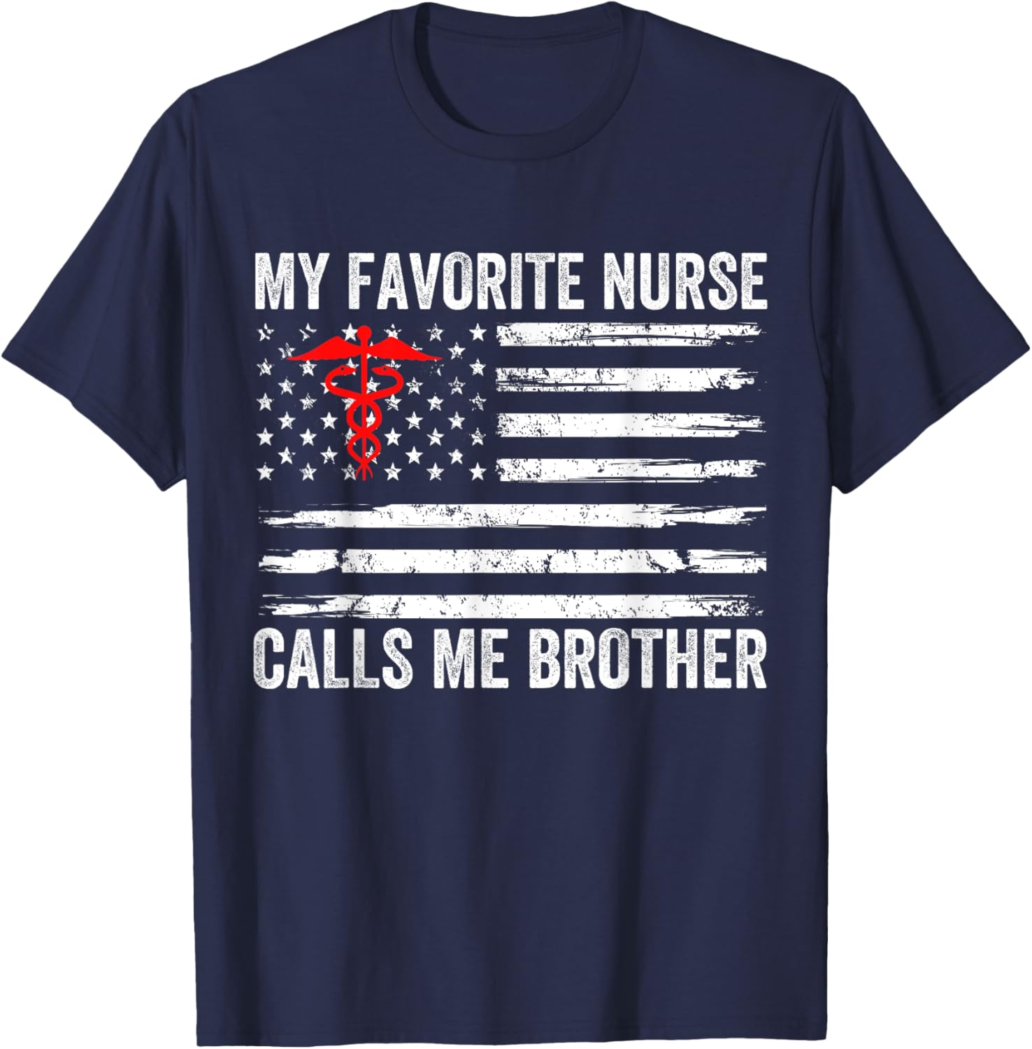 My Favorite Nurse Calls Me Brother American Flag Nurse Sis Men T-Shirt - T-Shirt | Navy
