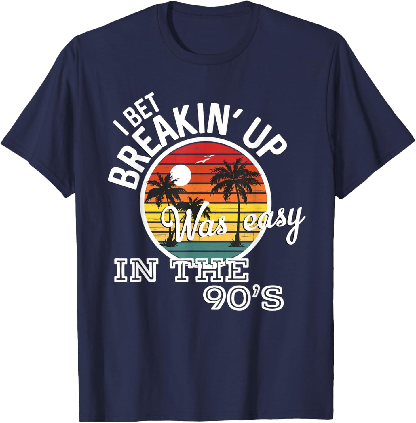 Breakin' Up Was Easy In The 90's Country Music Lyrics T-Shirt - T-Shirt | Navy