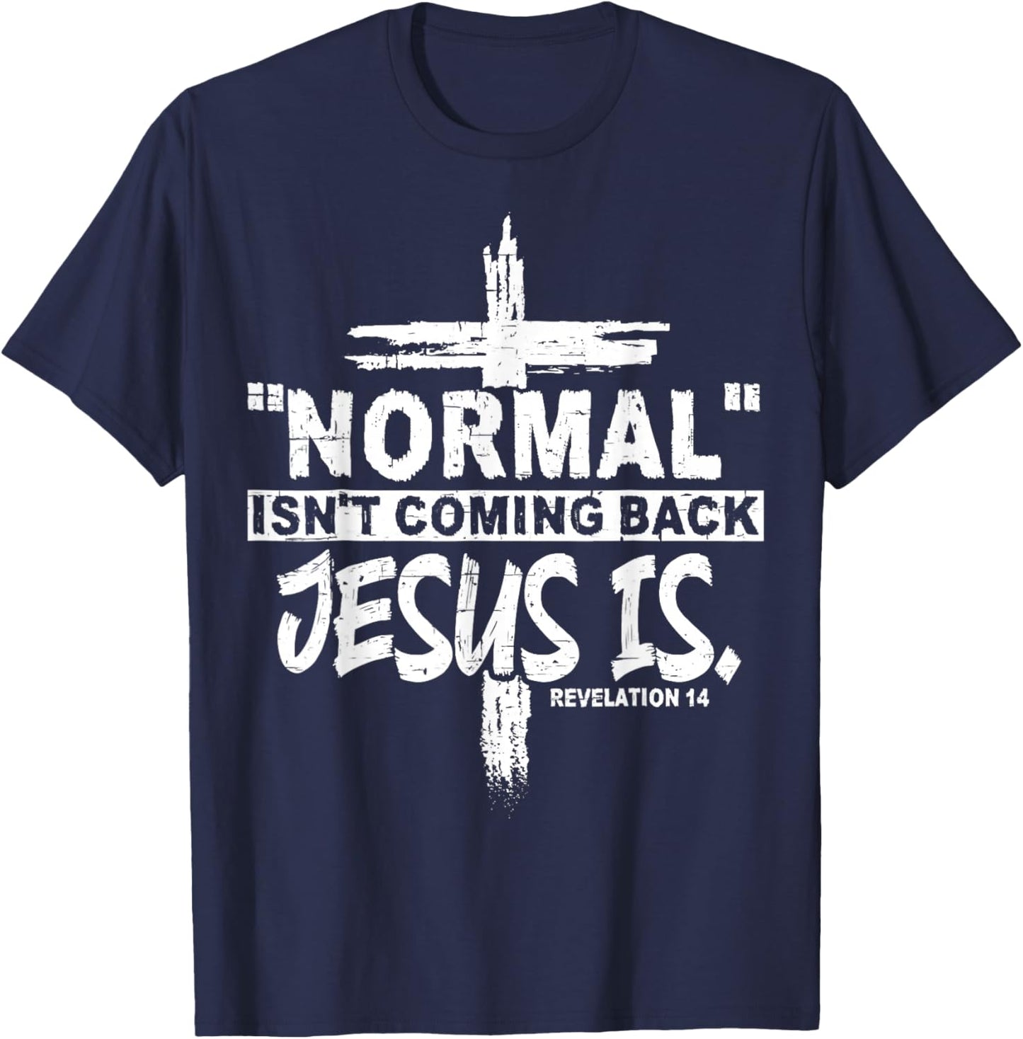 Normal Isn't Coming Back But Jesus Is Revelation 14 Costume T-Shirt - T-Shirt | Navy