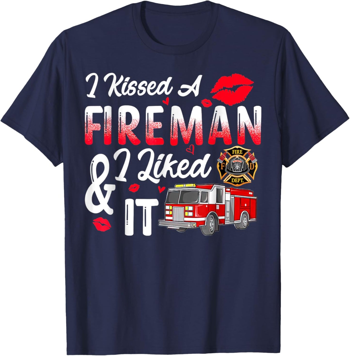 I Kissed A Fireman I Liked It Firefighter Valentine Days T-Shirt - T-Shirt | Navy