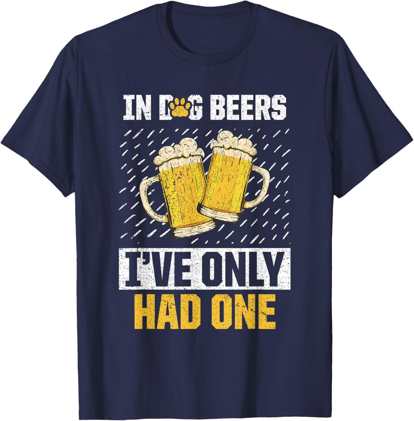 In Dog Beers I've Only Had Beer Brew Drinker Lover T-Shirt - T-Shirt | Navy