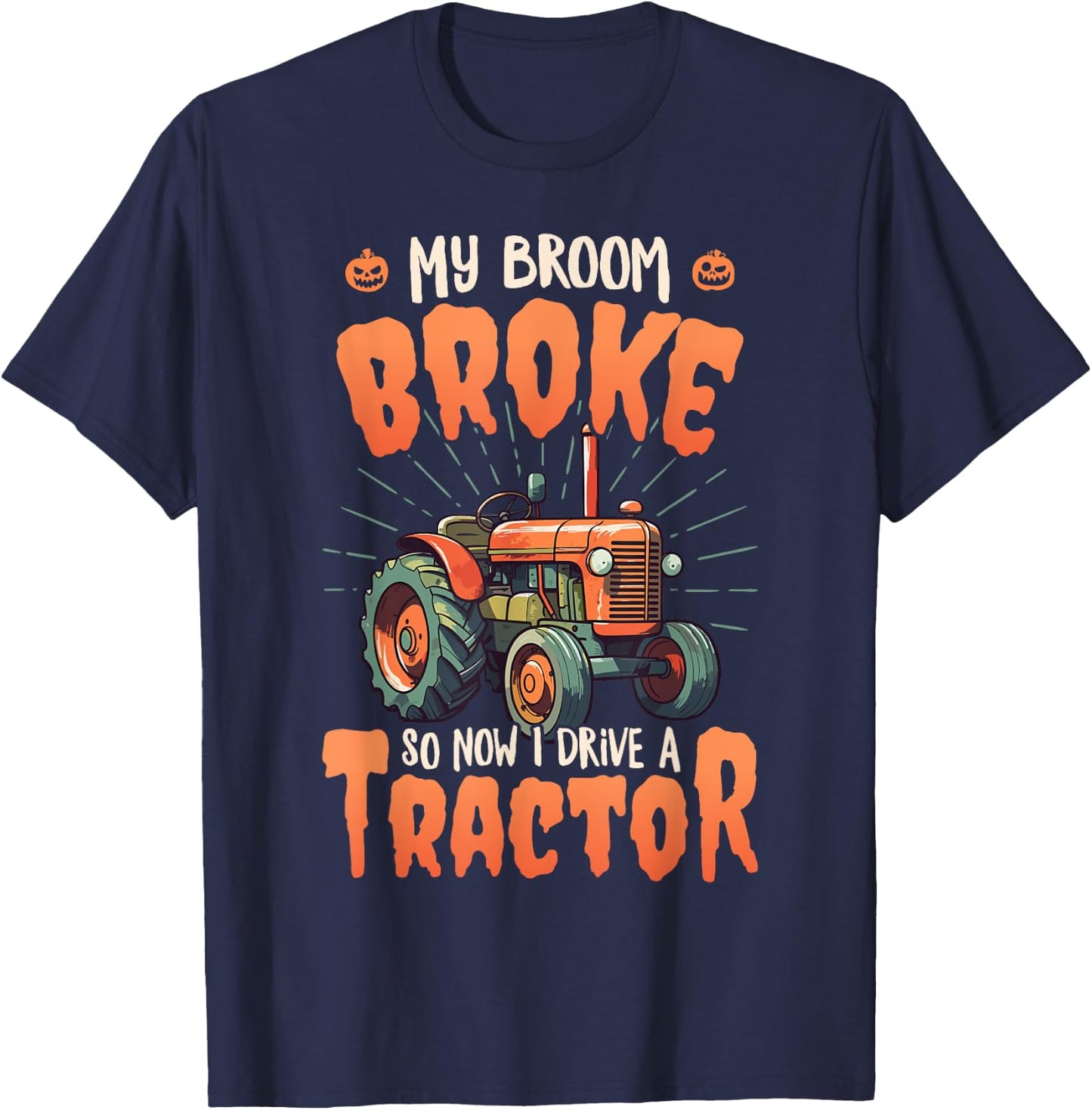 My broom broke so now I drive a tractor - Farm Halloween T-Shirt - T-Shirt | Navy