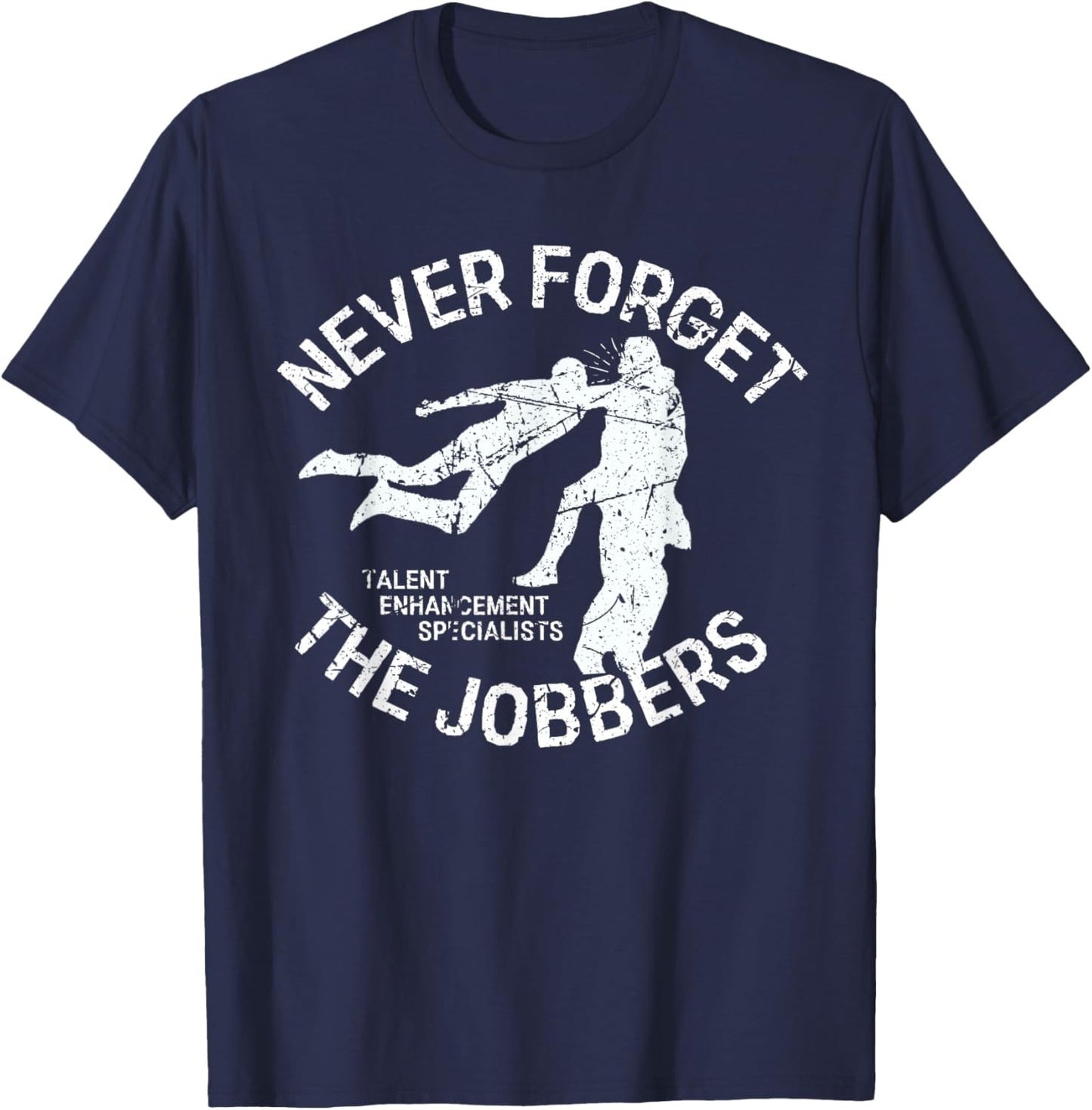 Funny Pro Wrestling Never Forget the Jobbers Vintage T-Shirt - T-Shirt | Navy
