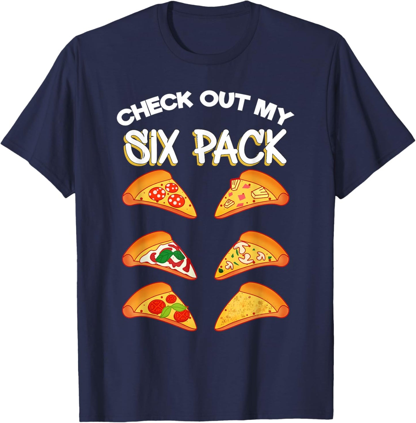 Check Out My Six Pack Pizza T-Shirt - T-Shirt | Navy
