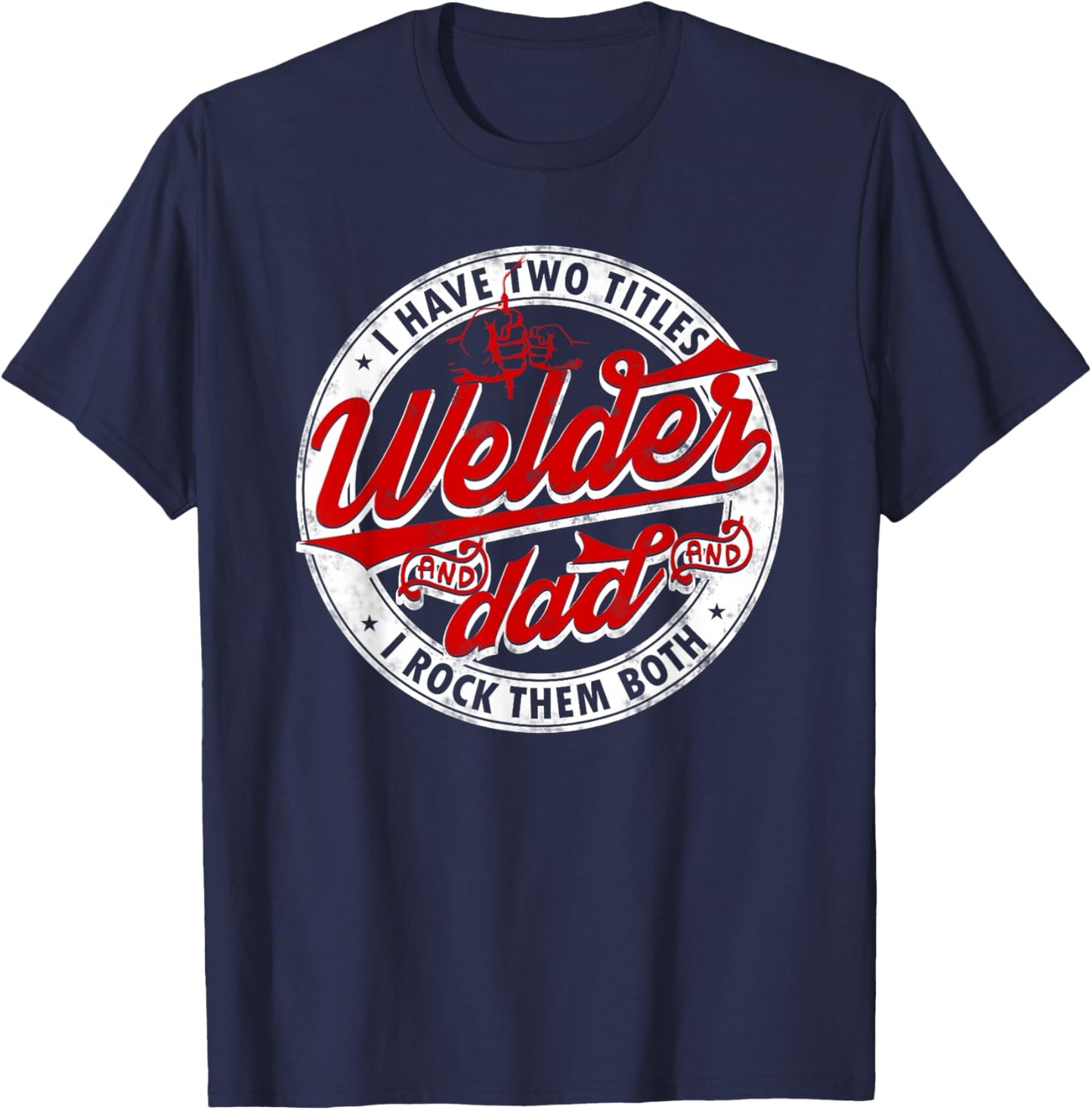 Funny Saying Welding Dad I have two titles dad and Welder T-Shirt - T-Shirt | Navy