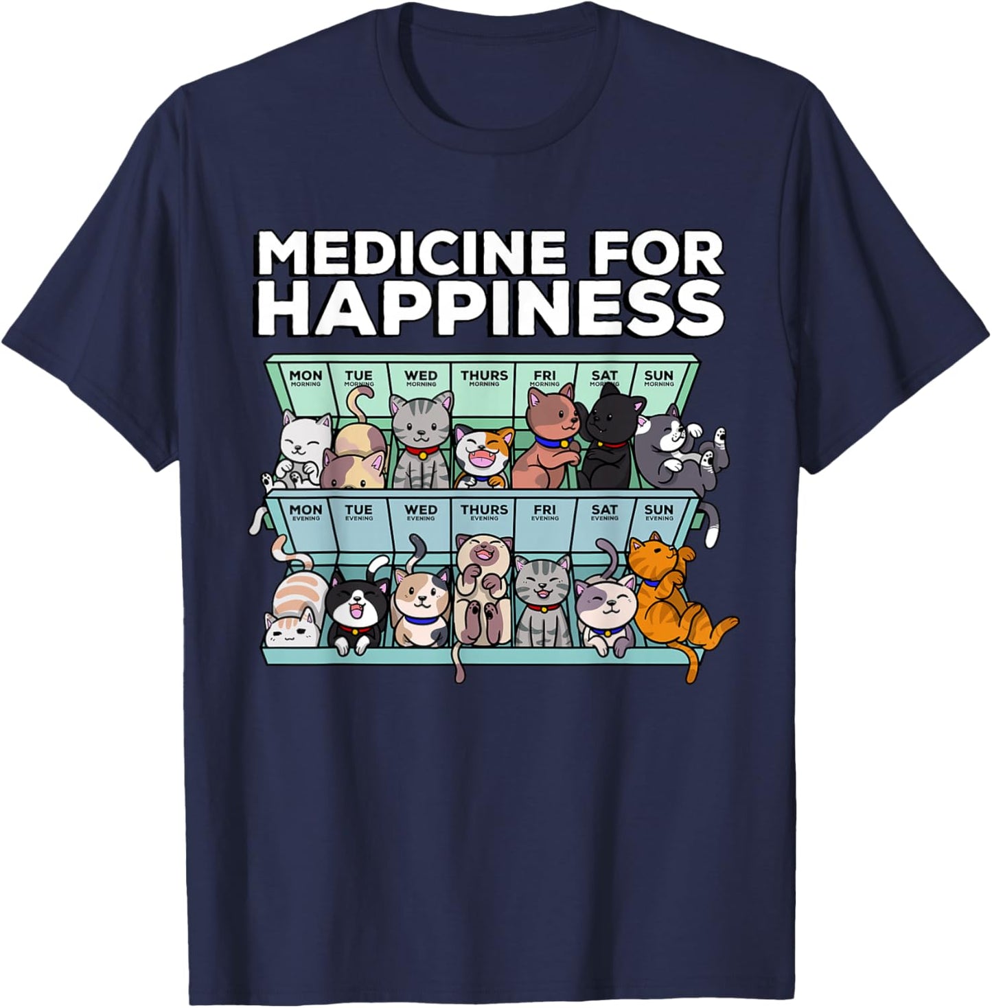 My Medicine for Happiness Called Cats Every Day Kitten cat Small T-Shirt - T-Shirt | Navy