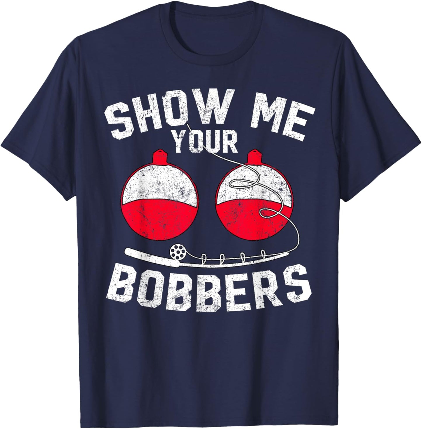 Fathers Day Funny Show Me Your Bobbers Cool Fishing T-Shirt - T-Shirt | Navy