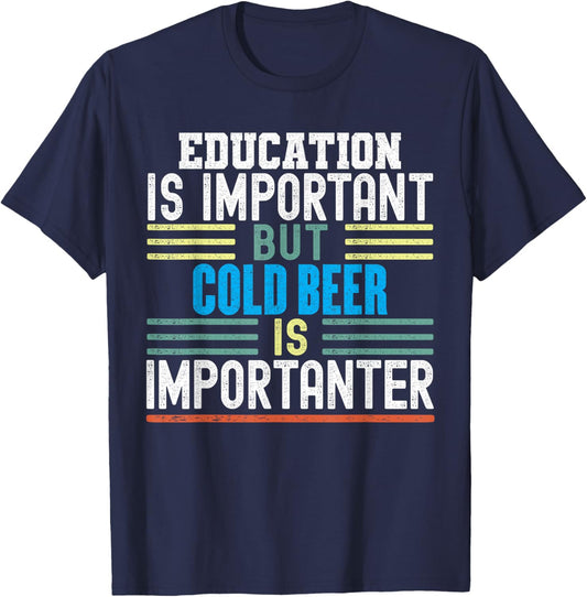 Education is Important but Cold Beer is Importanter Funny T-Shirt - T-Shirt | Navy