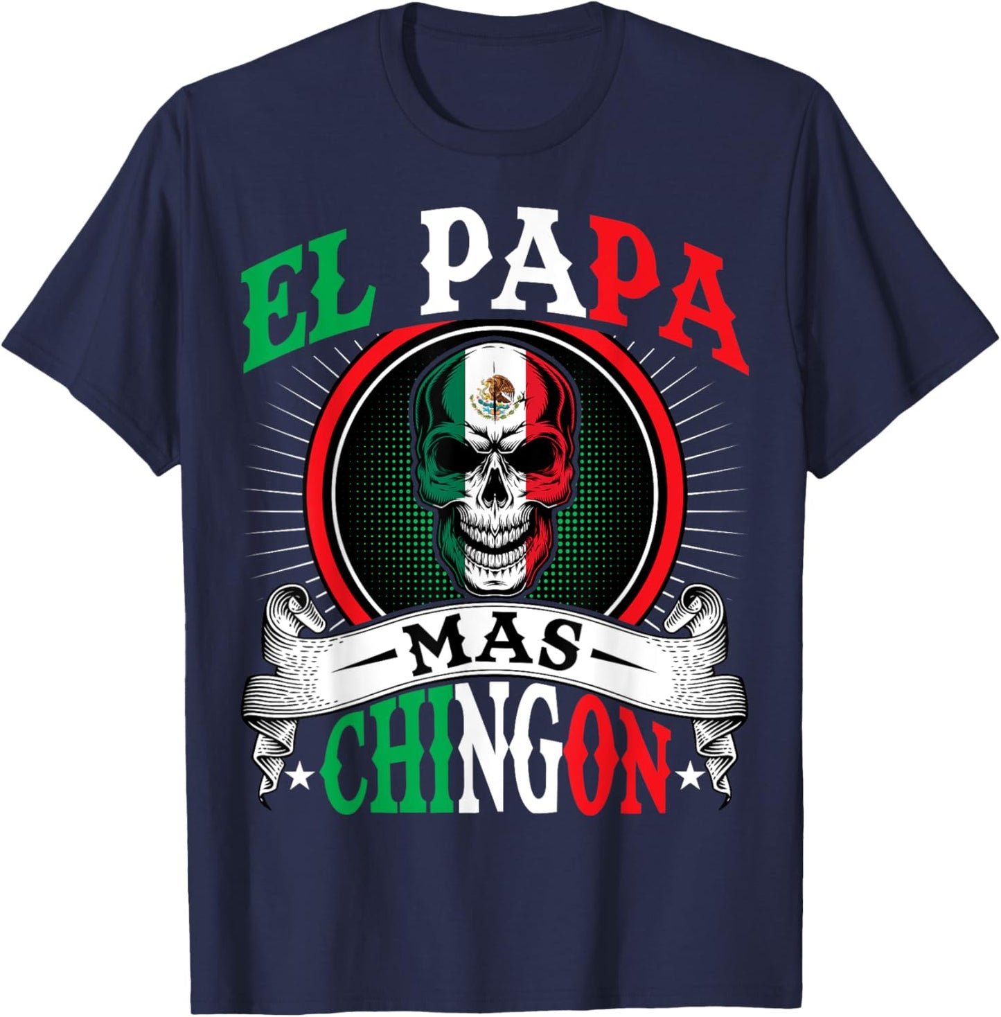 El Papa Mas Chingon Funny Mexican Dad Husband Regalo Flag T-Shirt - T-Shirt | Navy