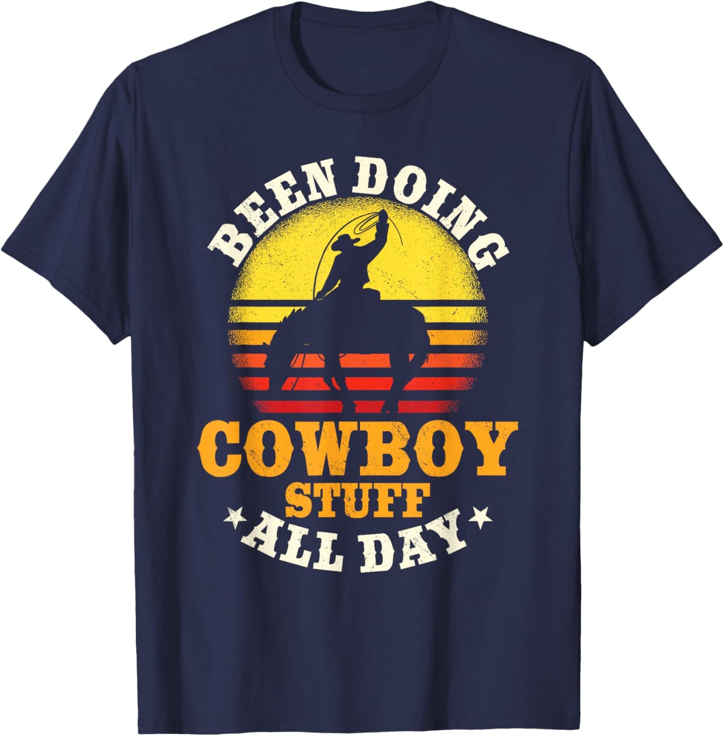 Been Doing Cowboy Stuff All Day Cowgirl Farm Rancher Ranch T-Shirt - T-Shirt | Navy