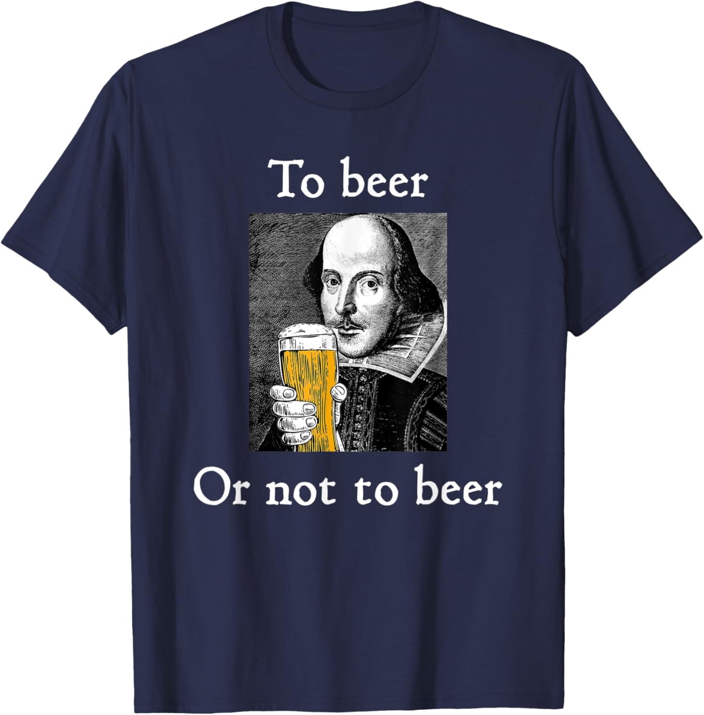 To Beer Or Not To Beer Funny Shakespeare Drinking Humor T-Shirt - T-Shirt | Navy