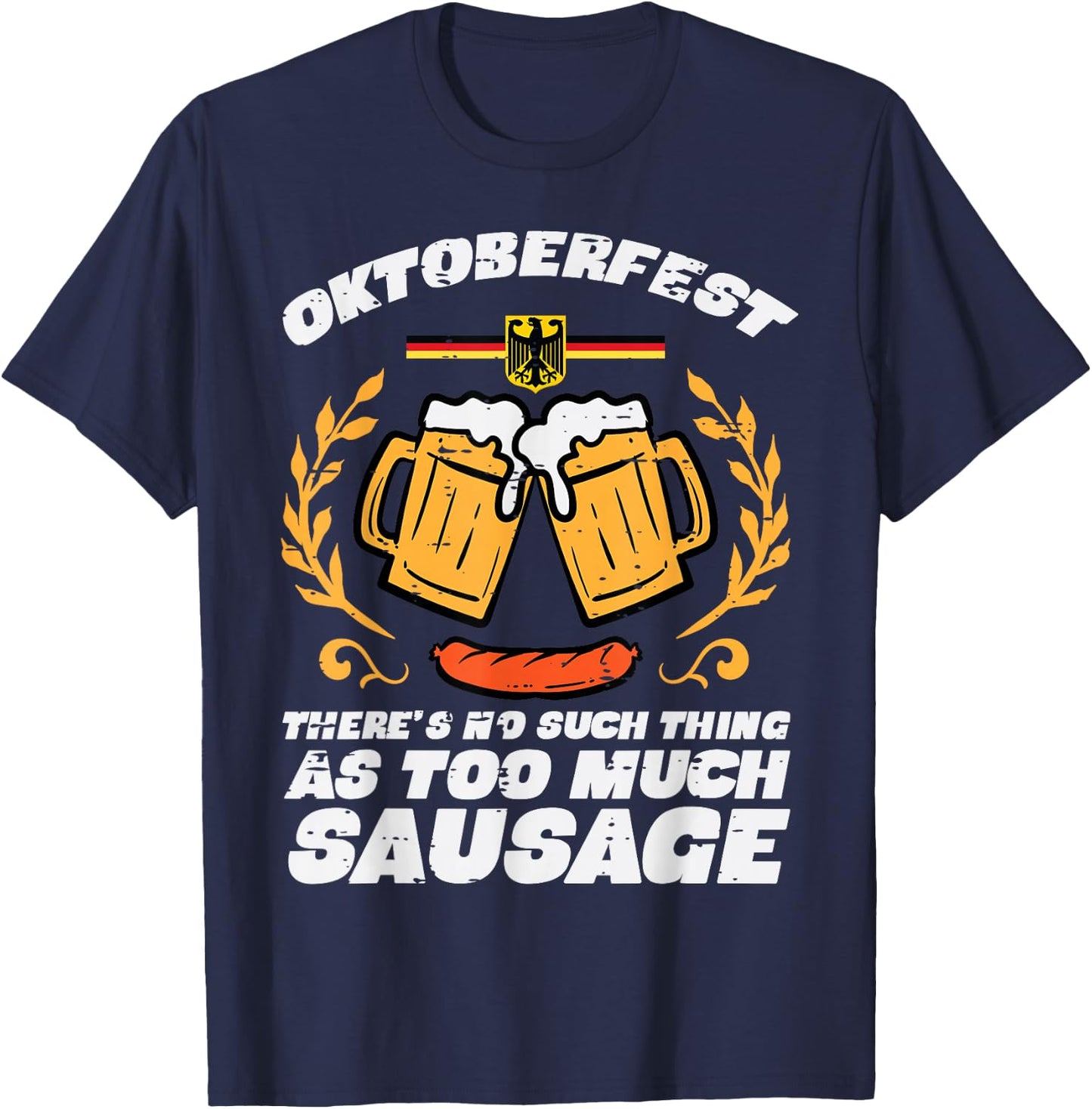Oktoberfest No Such Too Much Sausage Funny German Men Women T-Shirt - T-Shirt | Navy