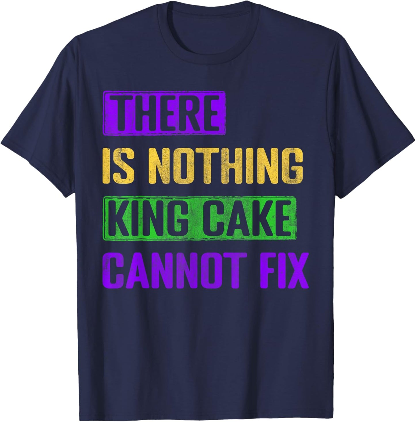 There Is Nothing King Cake Cannot Fix Mardi Gras Pastry T-Shirt - T-Shirt | Navy