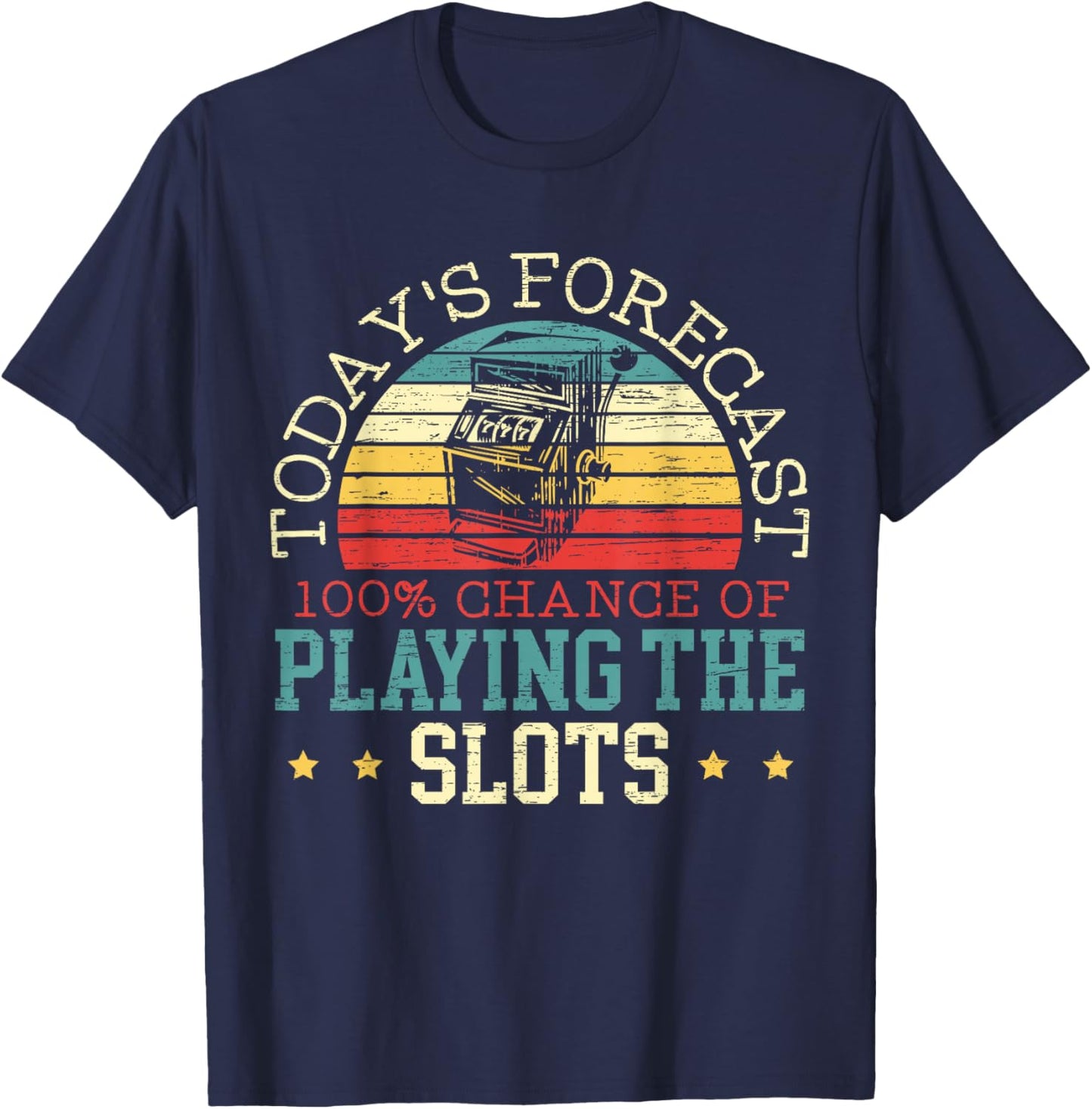 Todays Forecast 100% Chance of Playing The Slot Machine T-Shirt - T-Shirt | Navy
