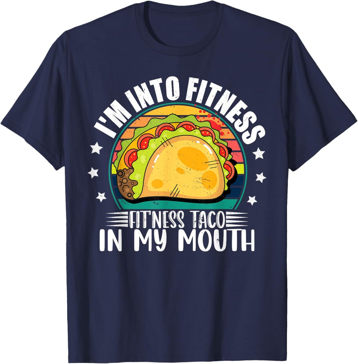 I'm Into Fitness Fitness Taco In My Mouth Mexican Taco Lover T-Shirt - T-Shirt | Navy