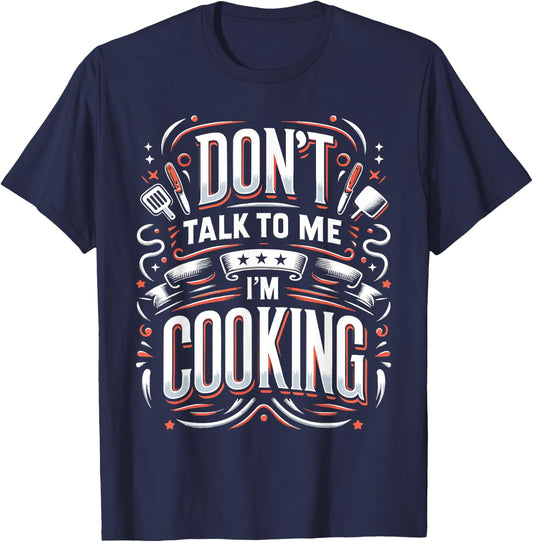 Don't Talk To Me I'm Cooking Funny Chef T-Shirt - T-Shirt | Navy