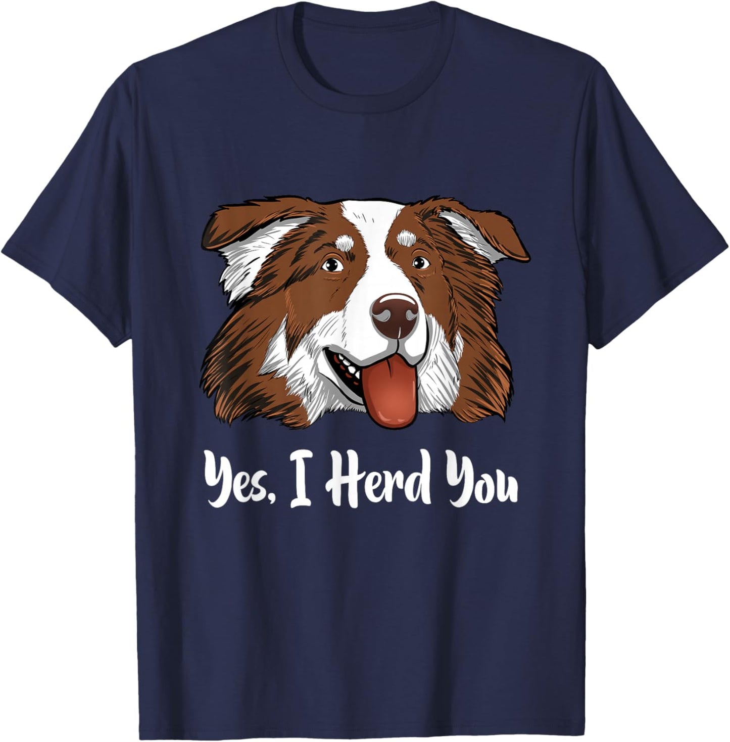 Aussie Red Tri Australian Shepherd Yes I Herd You T-Shirt - T-Shirt | Navy