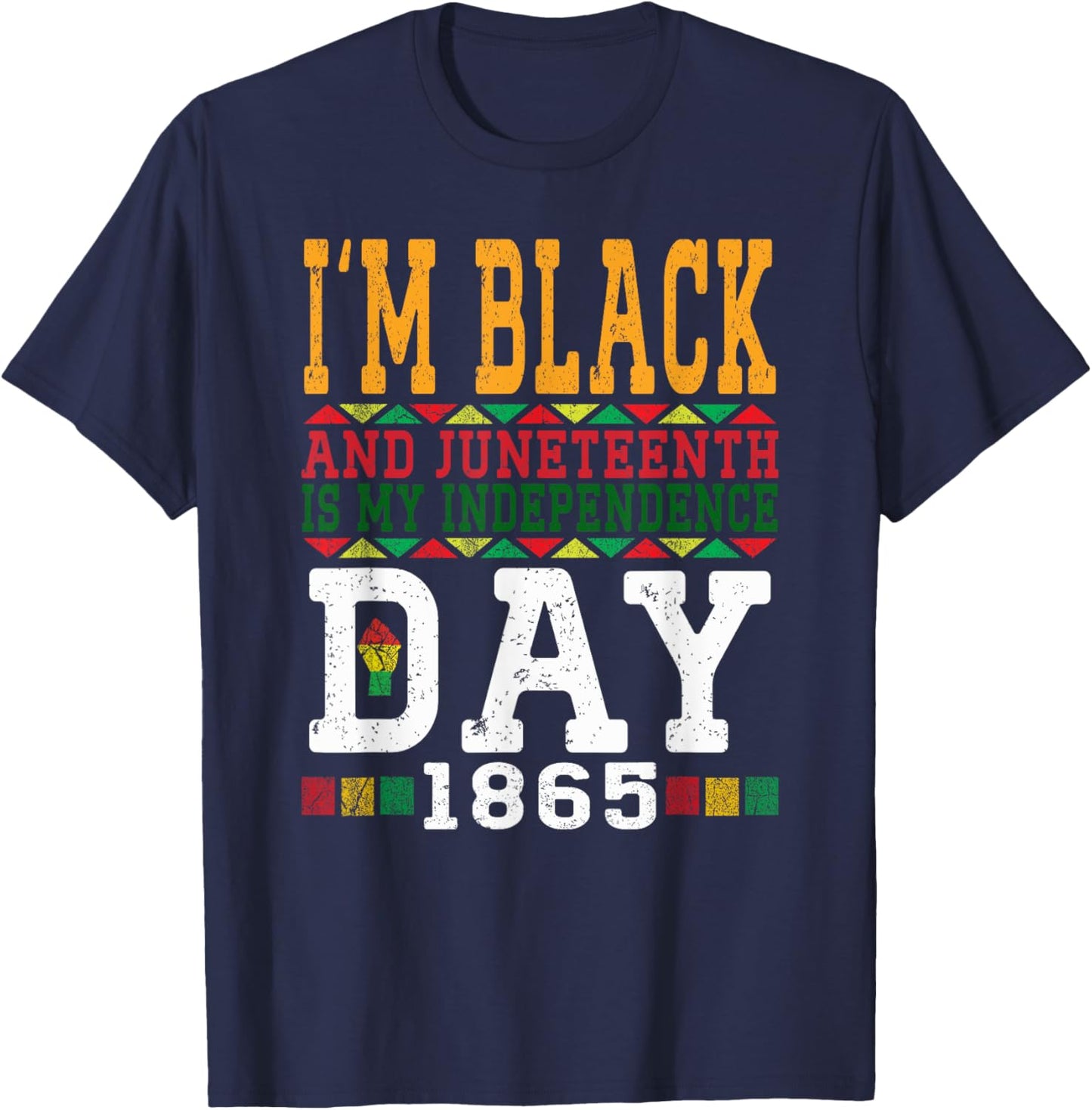 I'm Black And Juneteenth Is My Independence Day Pride Black T-Shirt - T-Shirt | Navy
