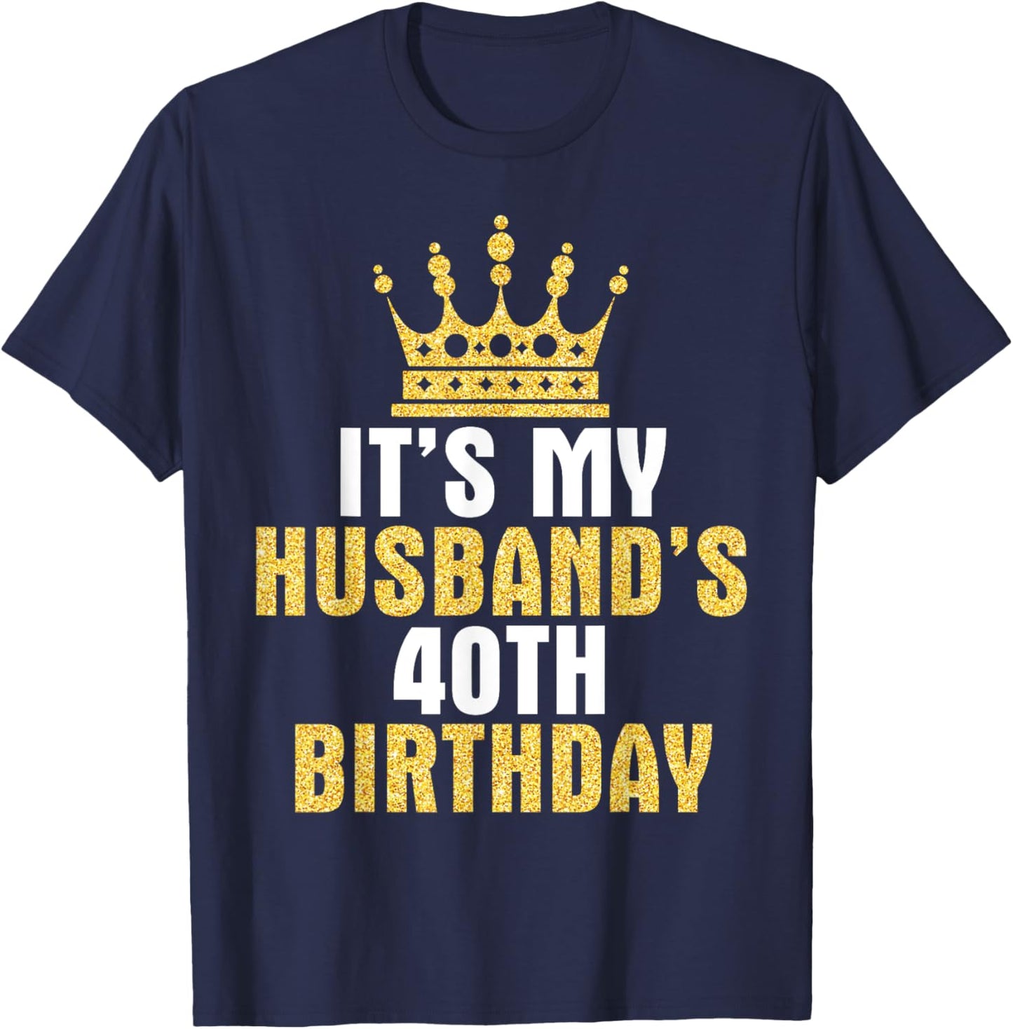It's My Husband 40th Birthday Happy 40 Years Old To Him Wife T-Shirt - T-Shirt | Navy