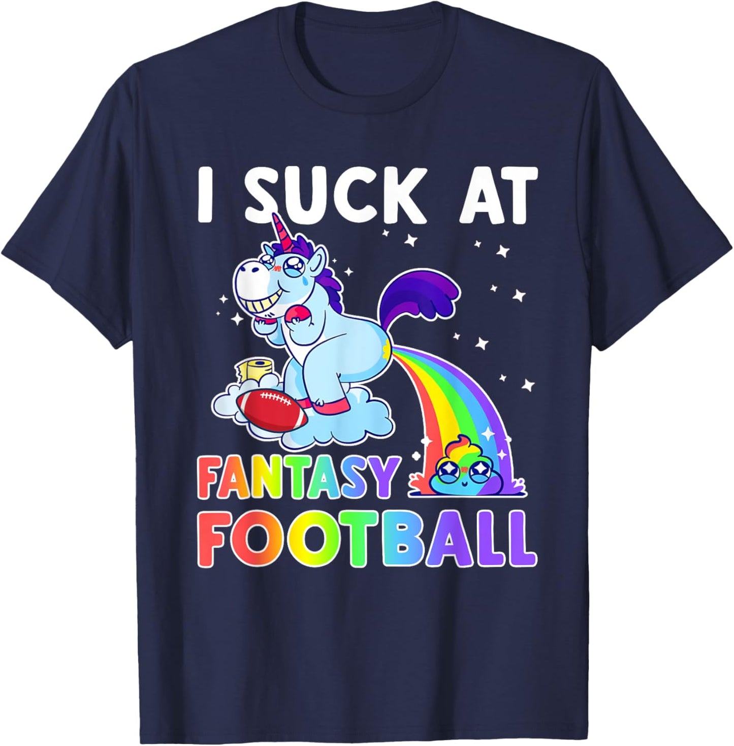 I Suck At Fantasy Football Rainbow Unicorn Poop Funny Loser T-Shirt - T-Shirt | Navy