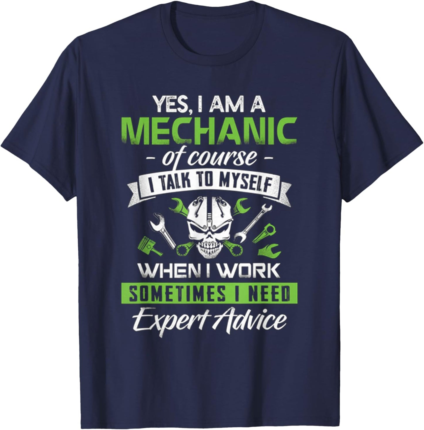 Yes I Am A Mechanic!!! Sometime I Need Expert Advice T-Shirt - T-Shirt | Navy
