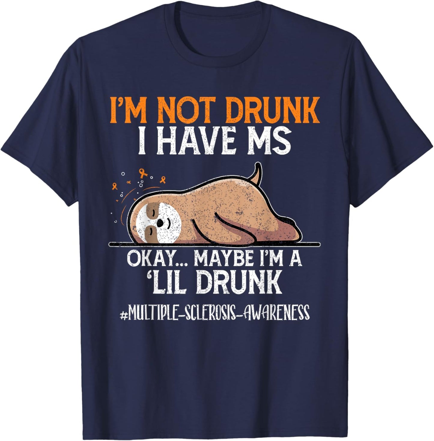 Maybe I'm A Lil Sloth I'm Not Drunk I Have MS Okay T-Shirt - T-Shirt | Navy
