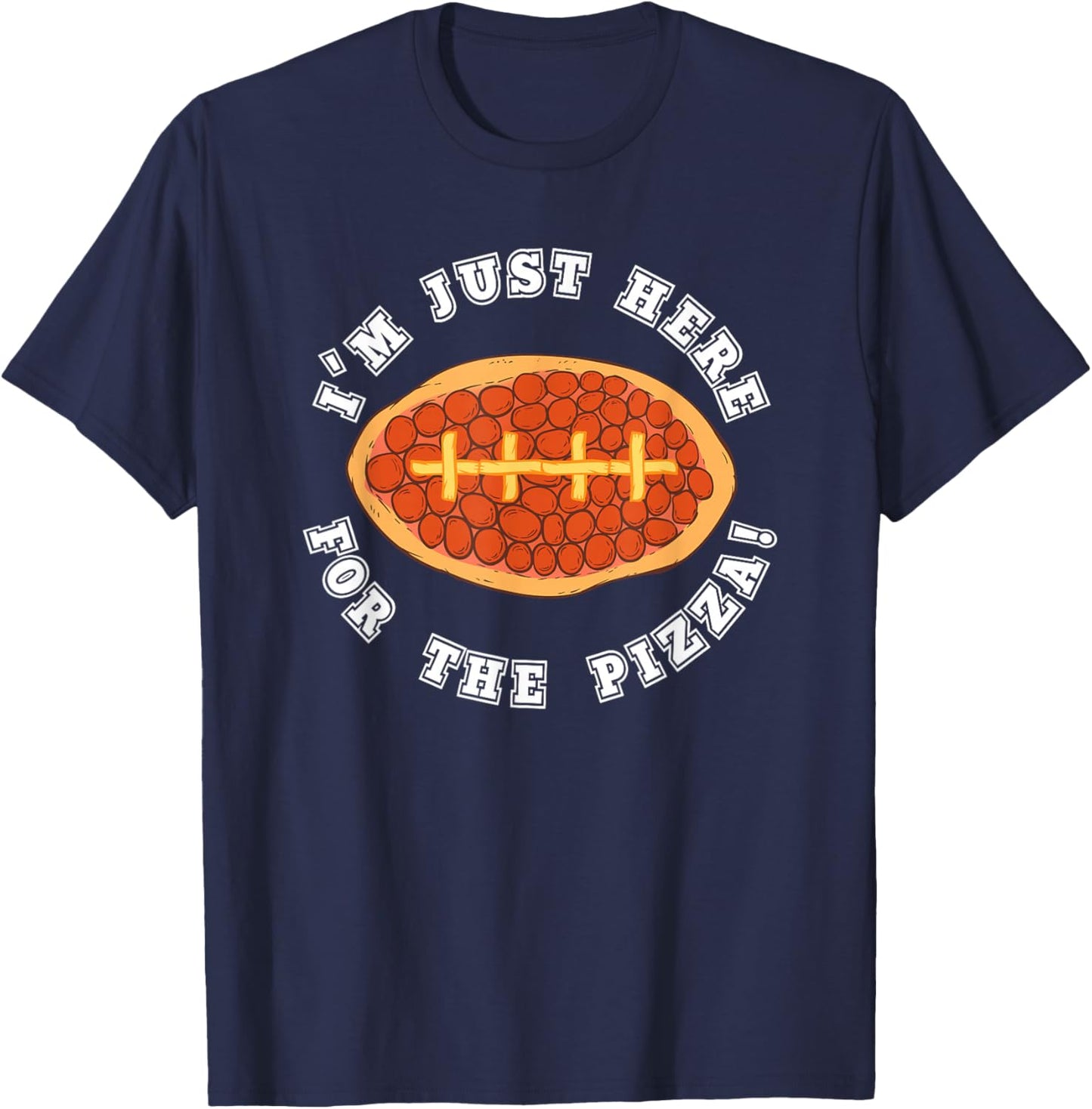 I'm Just Here For the Pizza Football Sports Lover T-Shirt - T-Shirt | Navy