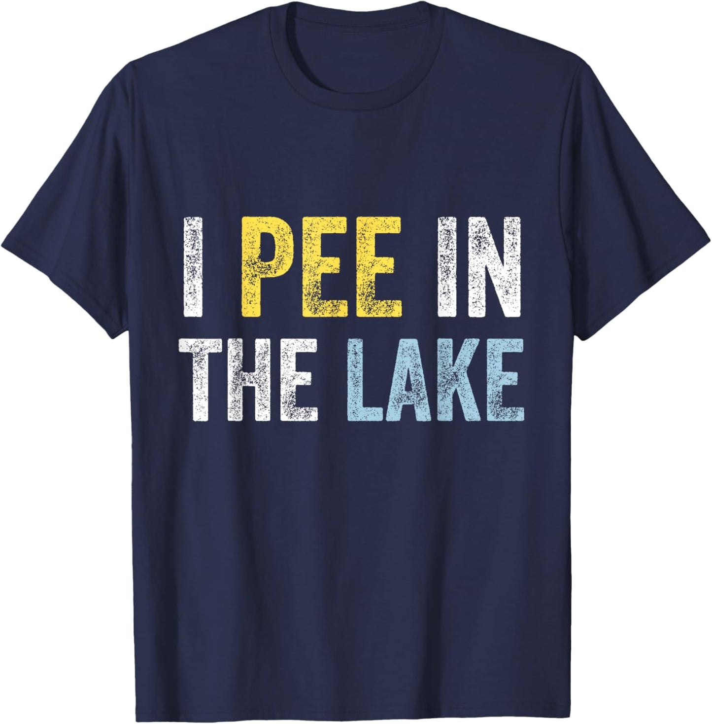 I Pee In The Lake Funny Summer Vacation Distressed Lake Love Women Girls Kids T-Shirt - T-Shirt | Navy
