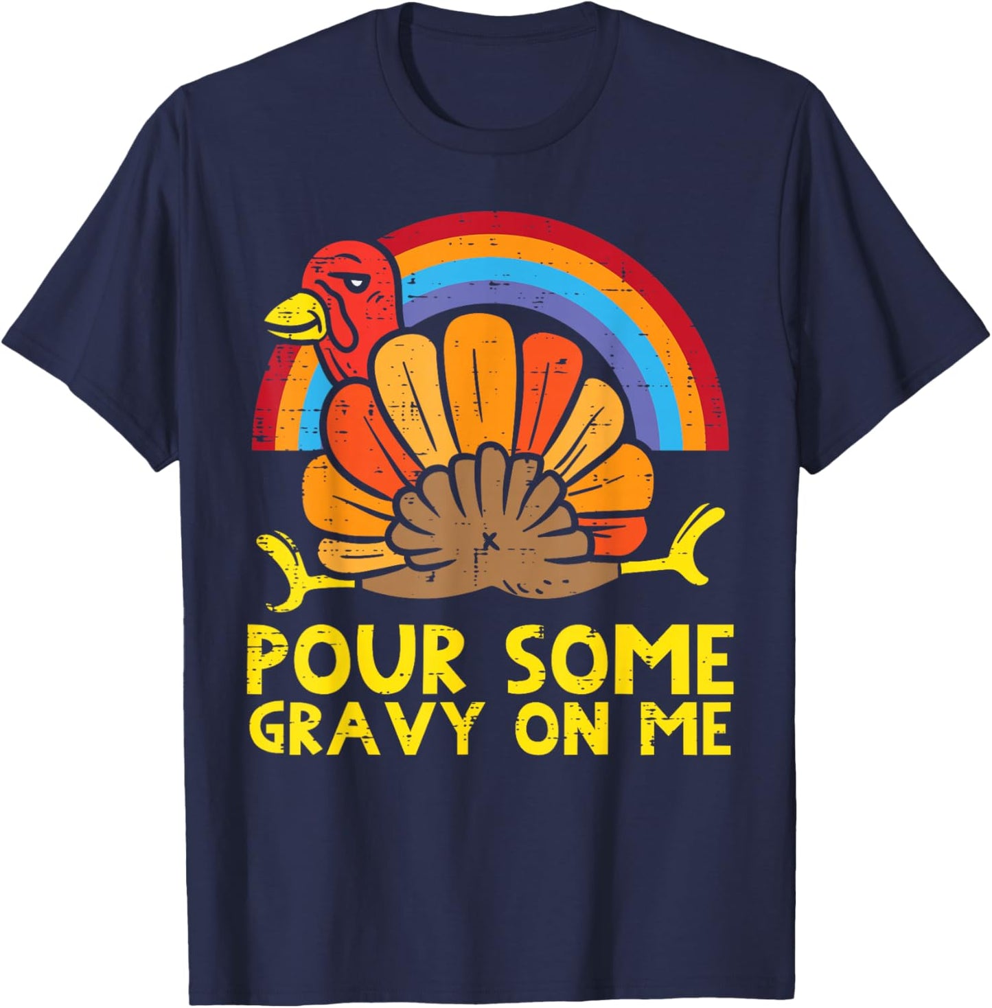 Pour Some Gravy On Me Turkey Rainbow Funny Thanksgiving T-Shirt - T-Shirt | Navy