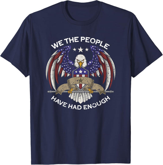 We The People Have Had Enough | American Funny 4th Of July T-Shirt - T-Shirt | Navy