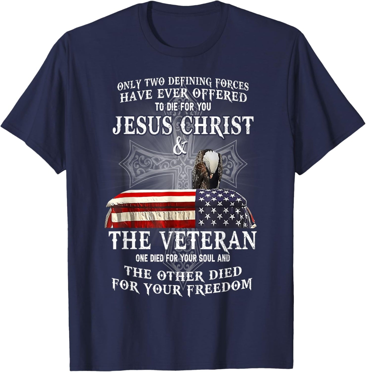 Two Defining Forces Have Ever Offered To Die For You Veteran T-Shirt - T-Shirt | Navy