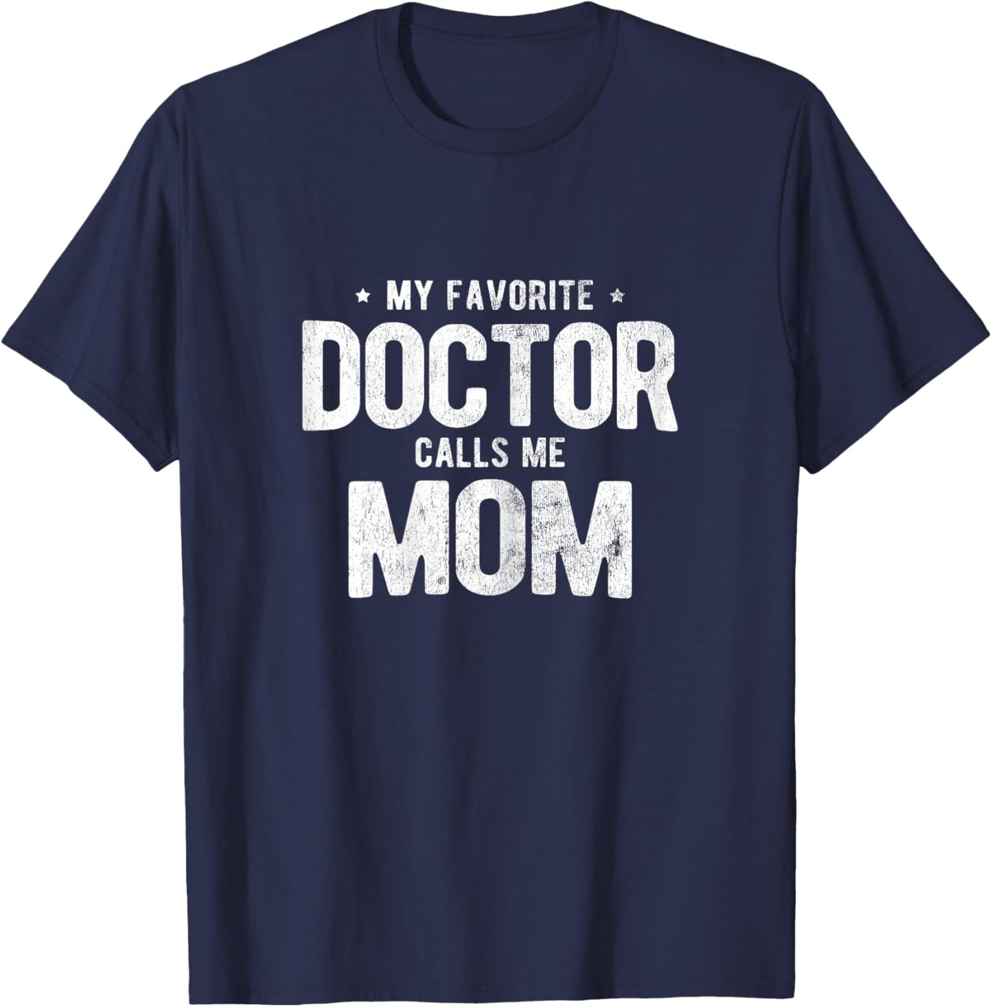 My Favorite Doctor Calls Me Mom PhD T-Shirt - T-Shirt | Navy