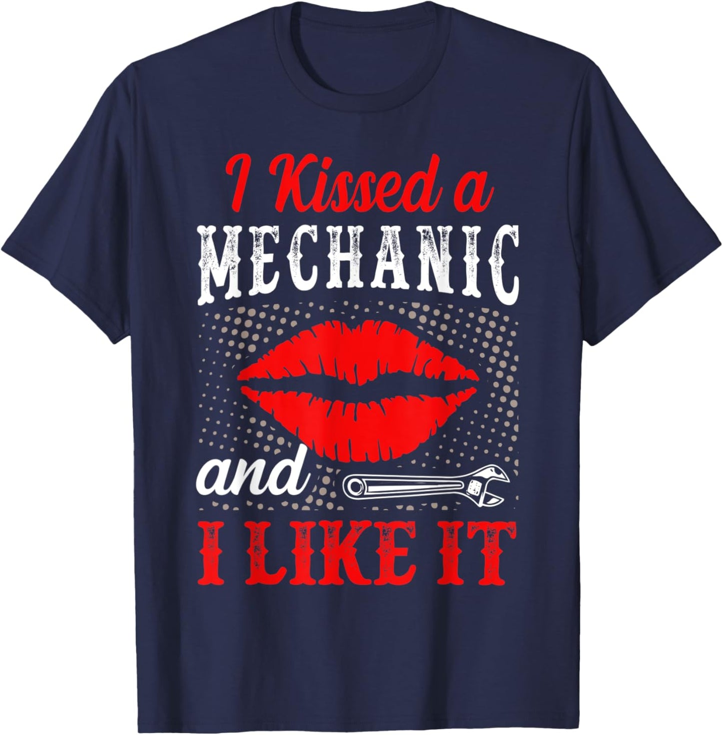 I Kissed A Mechanic And I Like It Funny Mechanic Lovers T-Shirt - T-Shirt | Navy