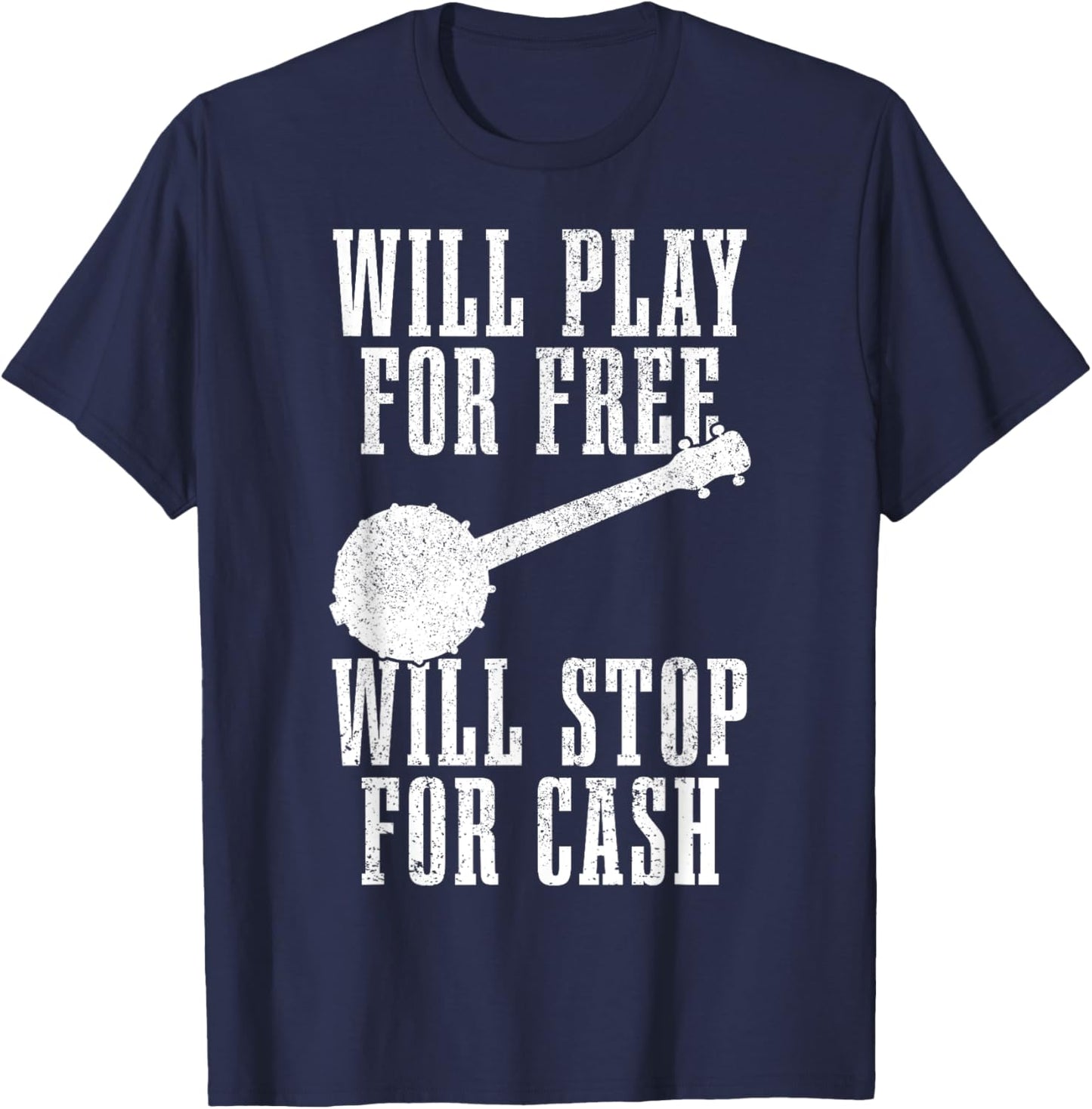 Banjo Will Play For Free Stop For Cash Funny Folk Music T-Shirt - T-Shirt | Navy