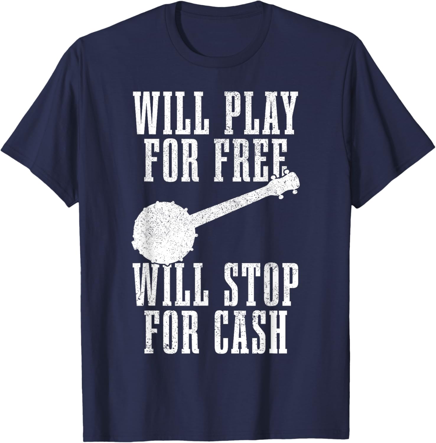 Banjo Will Play For Free Stop For Cash Funny Folk Music T-Shirt - T-Shirt | Navy