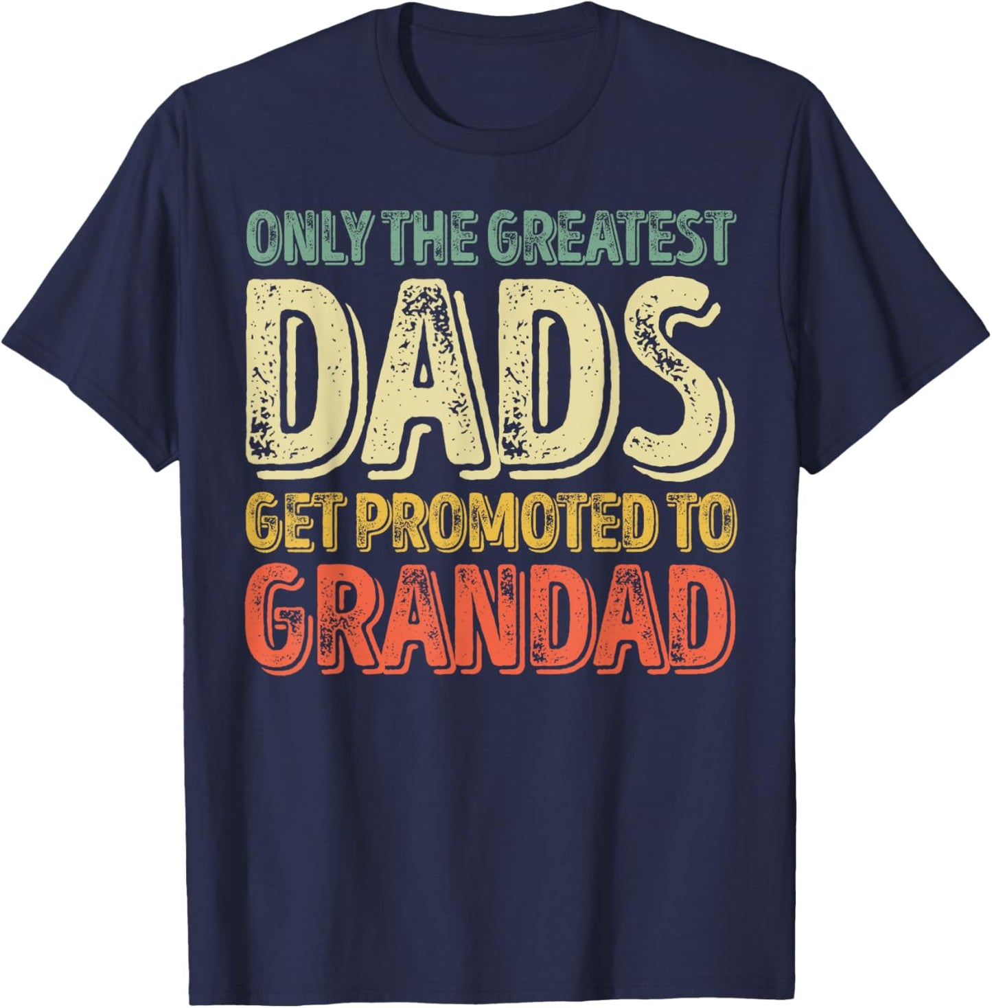 Only The Greatest Dads Get Promoted To Grandad T-Shirt - T-Shirt | Navy
