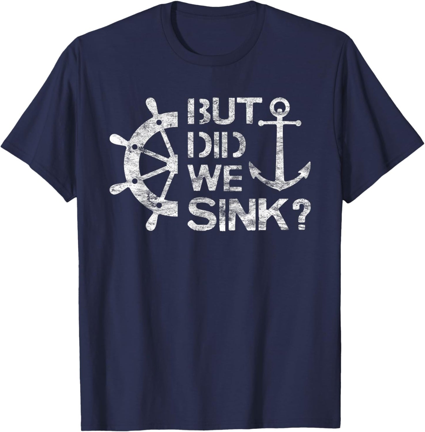 But Did We Sink - Sailboat Sail Boating Captain Sailing T-Shirt - T-Shirt | Navy