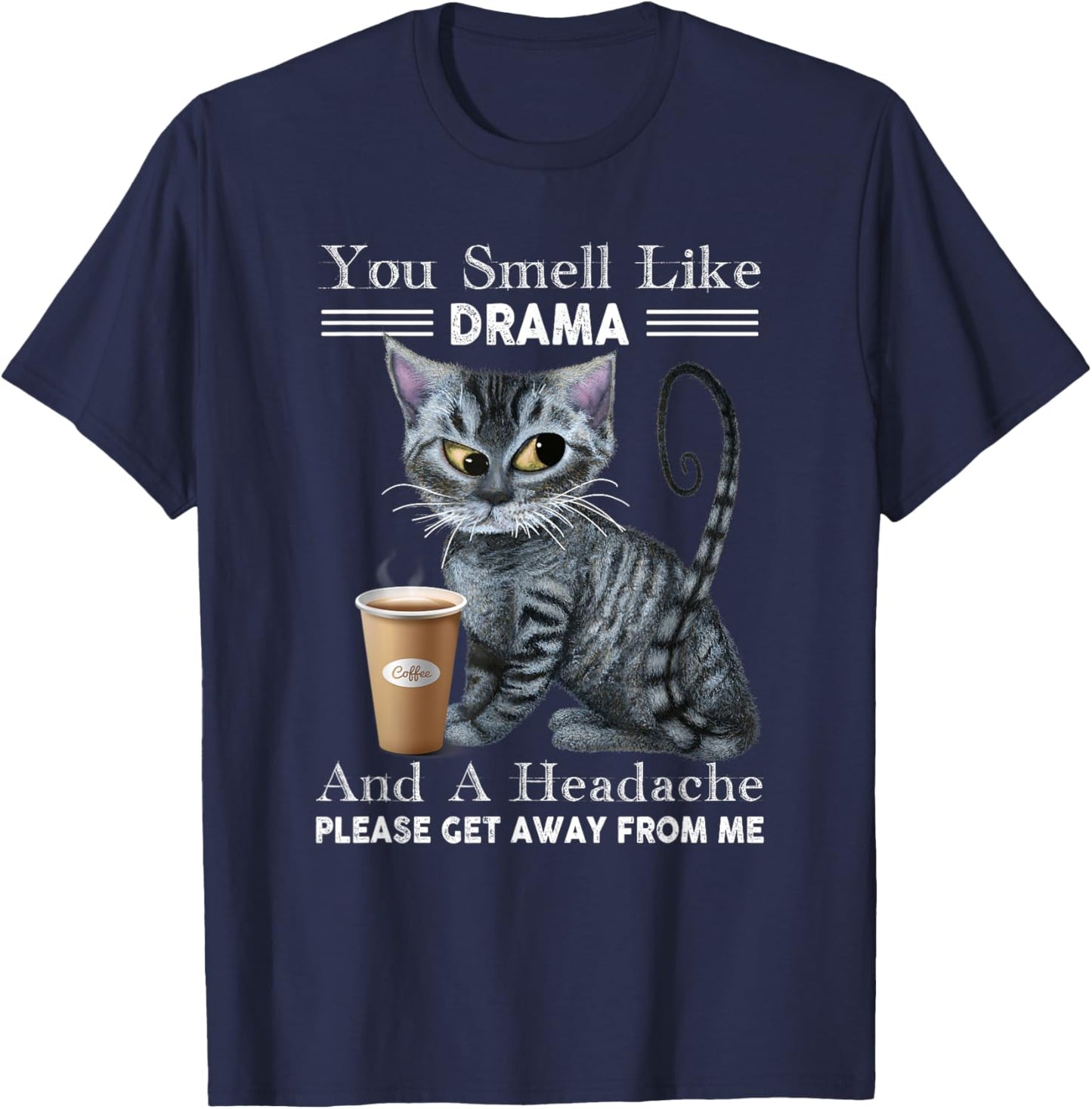 You Smell Like Drama & Headache Get Away From Me Funny Cat Women T-Shirt - T-Shirt | Navy