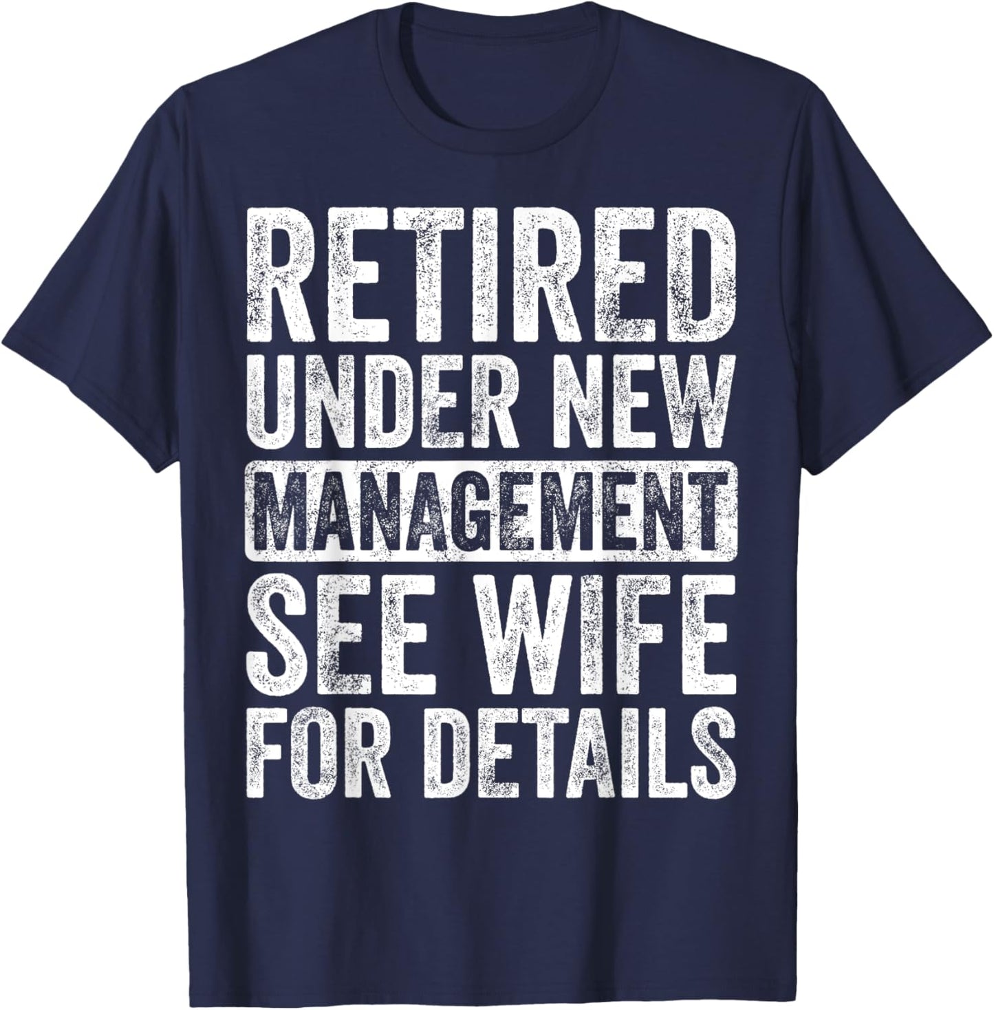 Retired Under New Management See Wife For Details Retirement T-Shirt - T-Shirt | Navy
