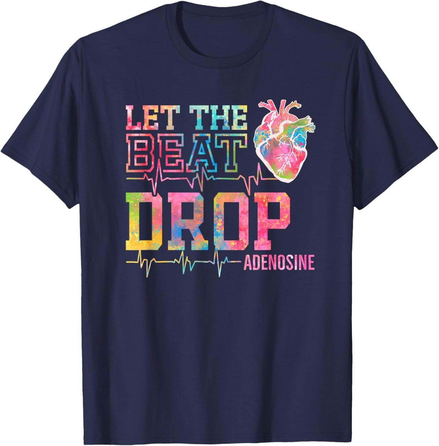 Let The Beat Drop Adenosine - Funny ICU Nurse Saying Nursing T-Shirt - T-Shirt | Navy
