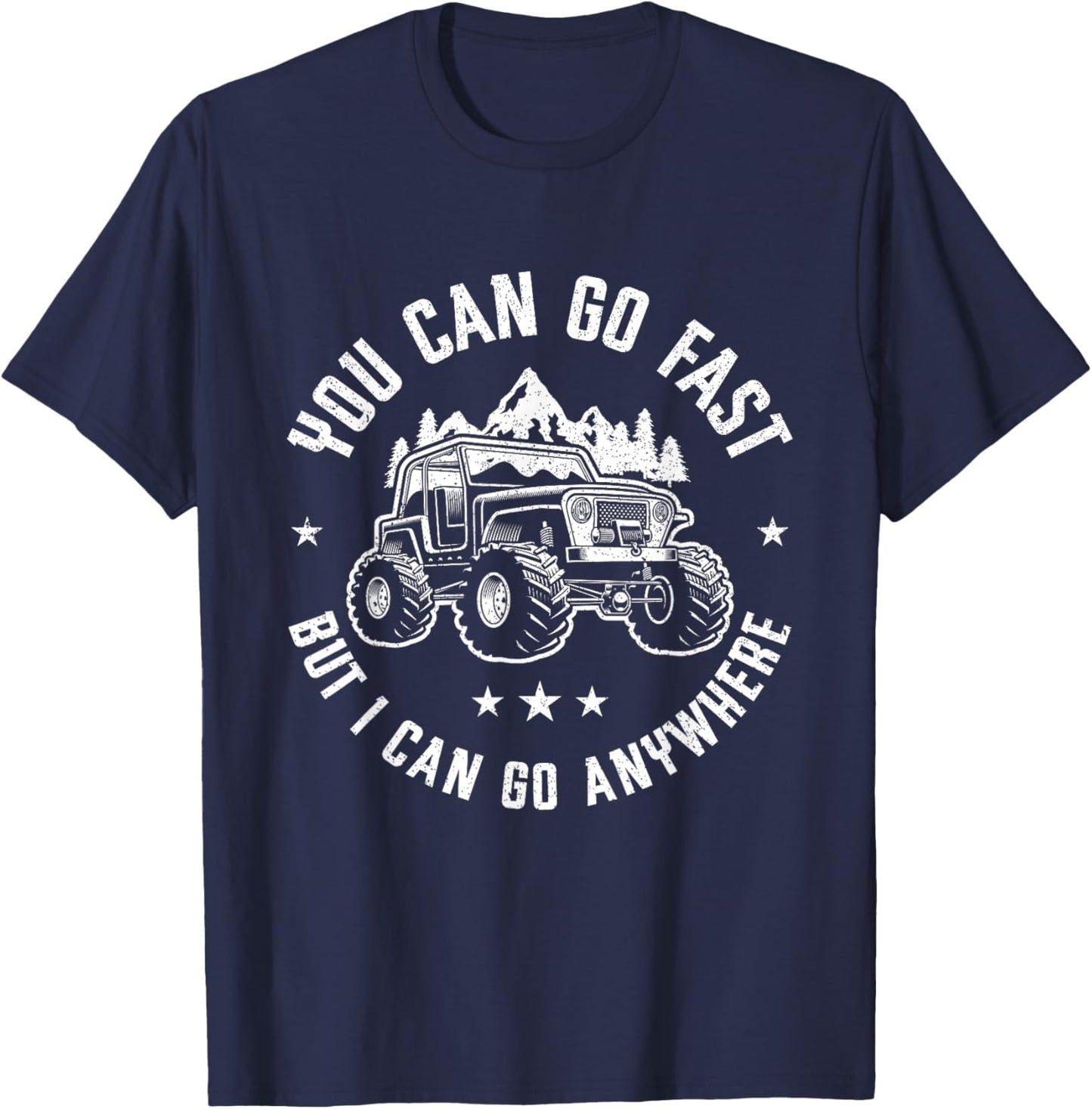You Can Go Fast But I Can Go Anywhere Off Road Monster Truck T-Shirt - T-Shirt | Navy