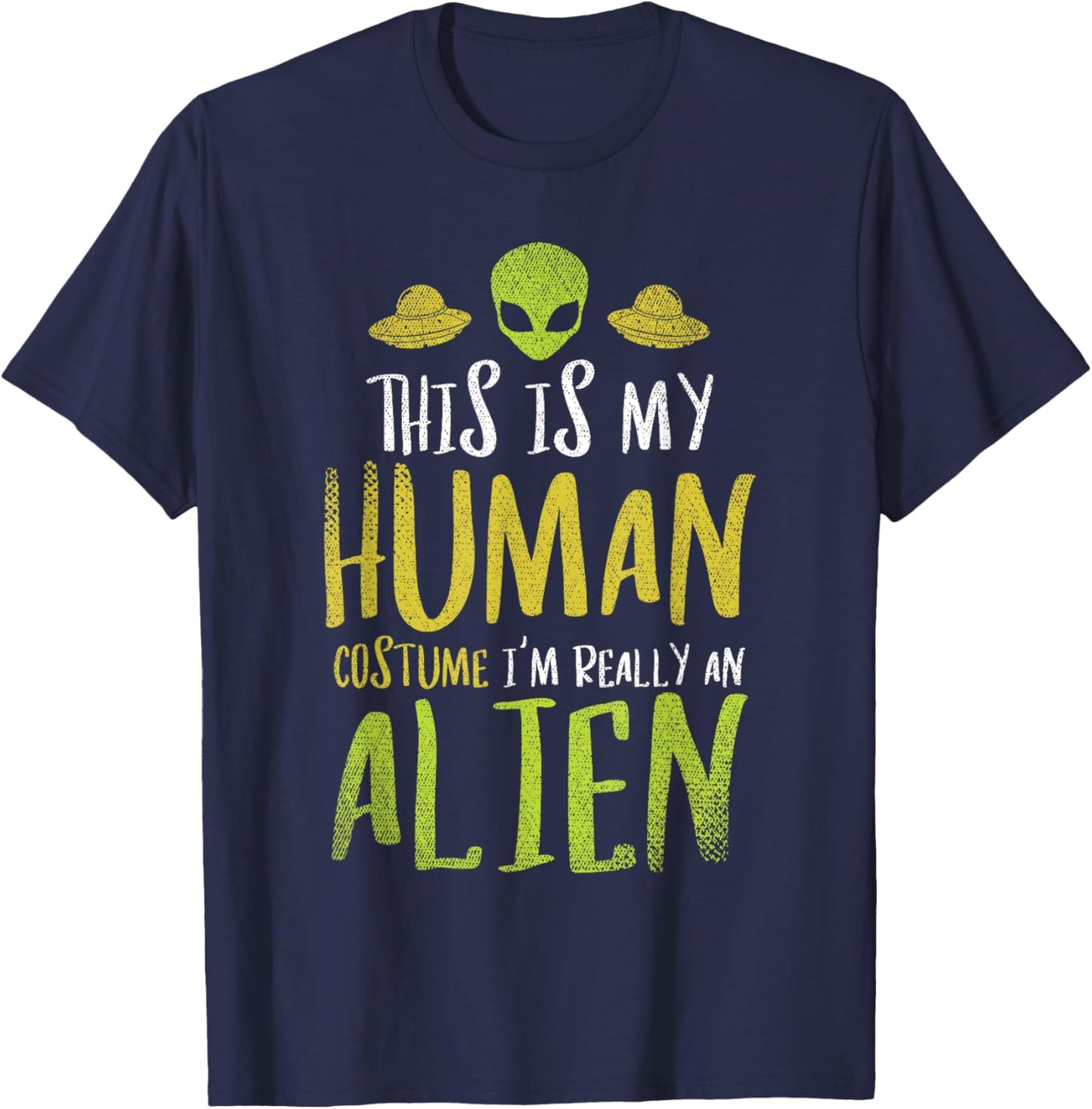 Funny This Is My Human Costume Im Really An Alien T-Shirt - T-Shirt | Navy