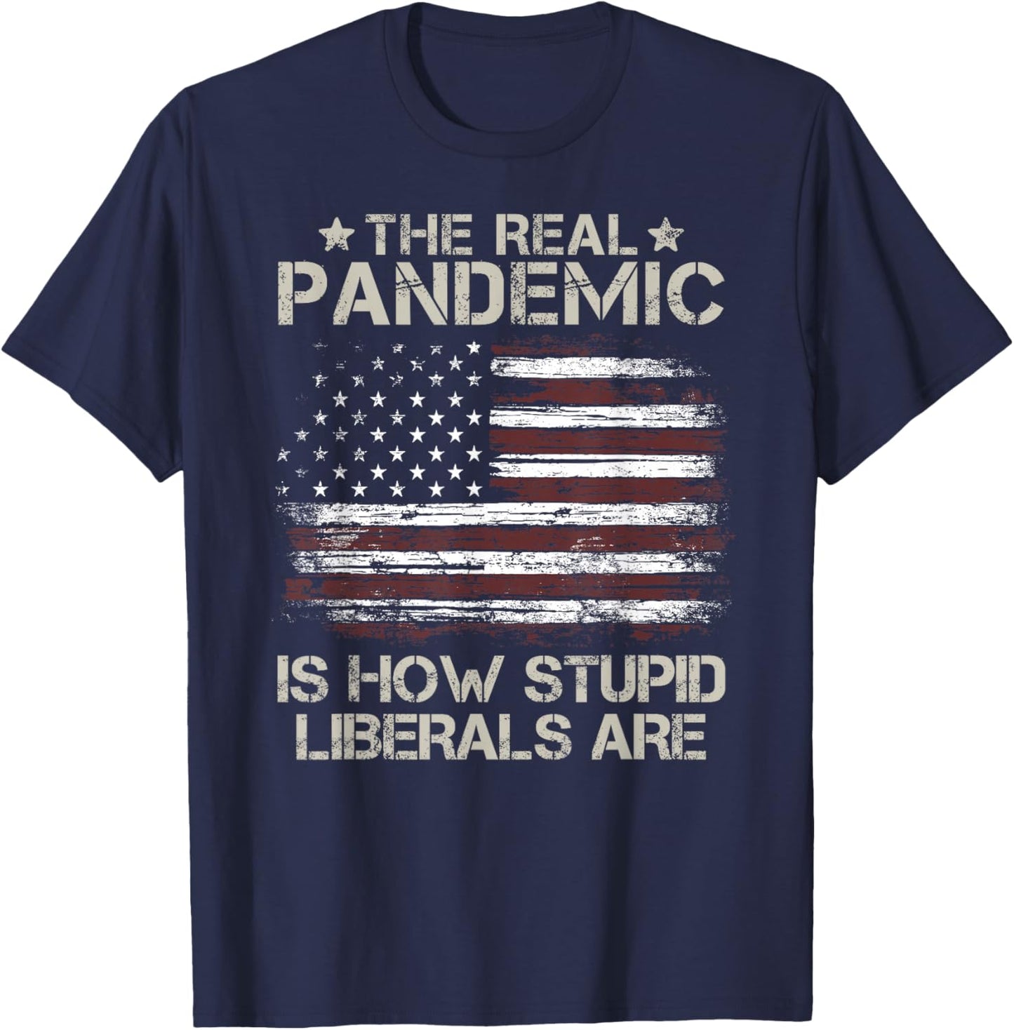 American Flag The Real Pandemic Is How Stupid Liberals Are Women Men T-Shirt - T-Shirt | Navy