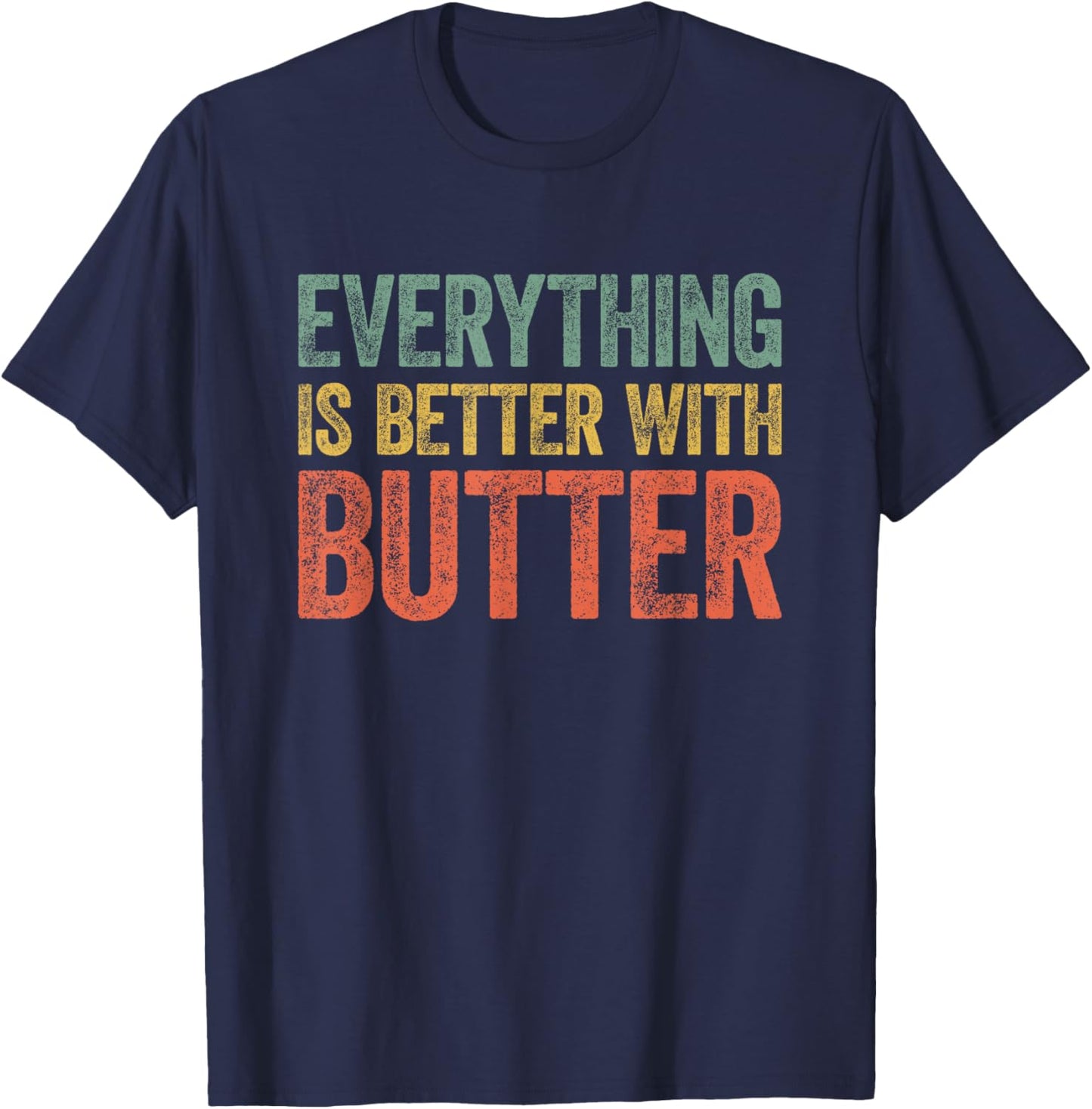 Everything Is Better With Butter T-Shirt - T-Shirt | Navy