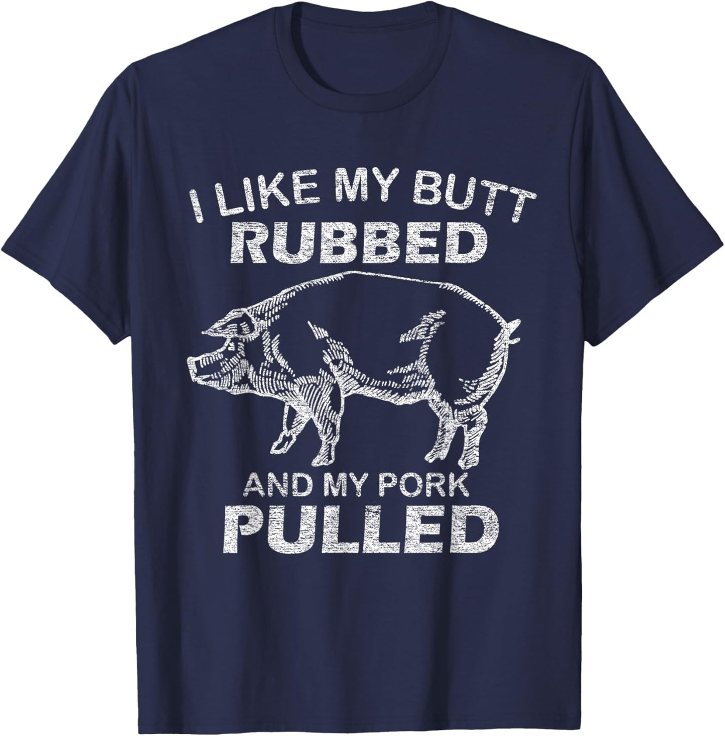 I Like My Butt Rubbed & My Pork Pulled - Funny BBQ T-Shirt - T-Shirt | Navy