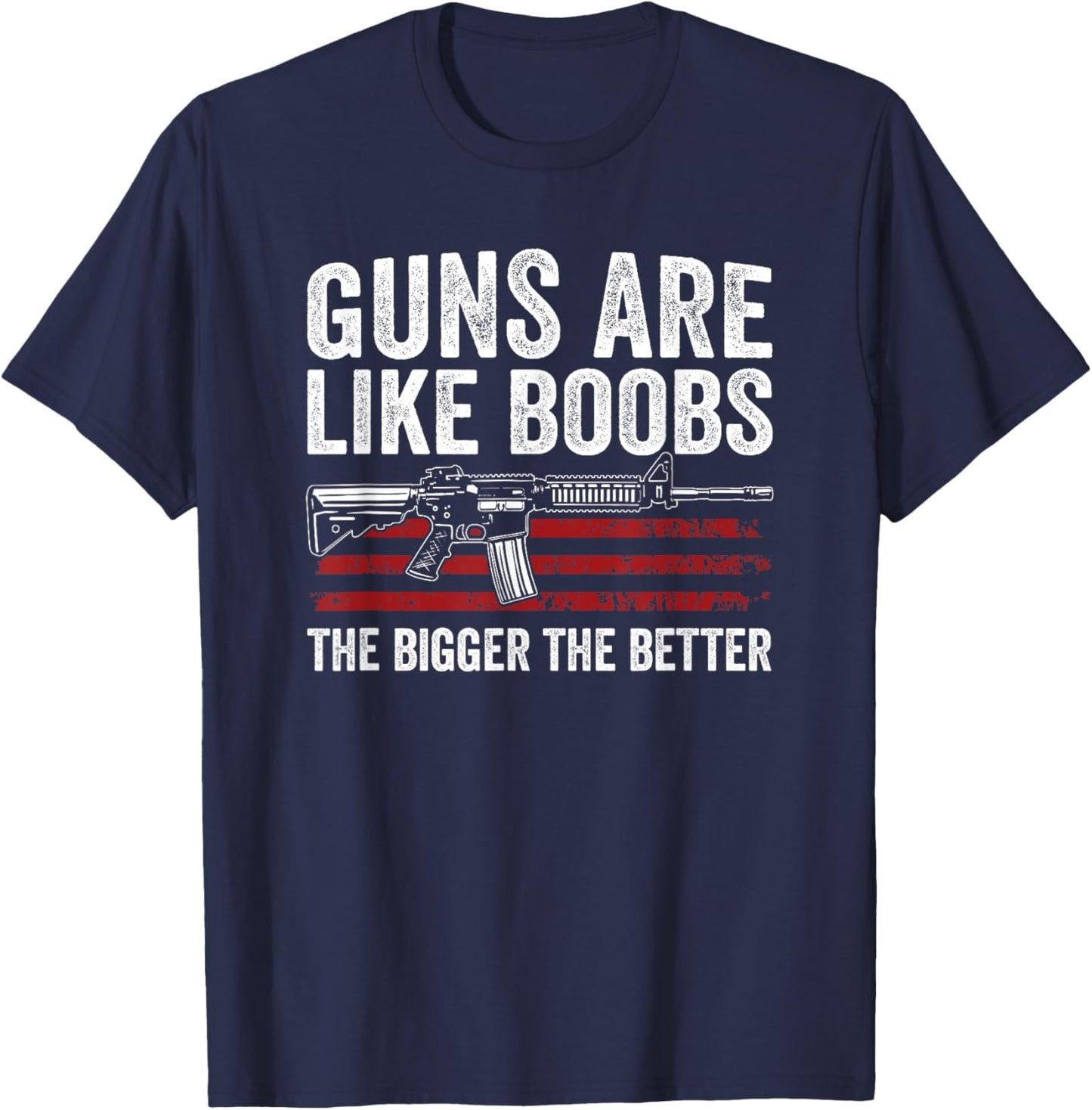 Guns Are Like Boobs The Bigger The Better - Funny Gun T-Shirt - T-Shirt | Navy