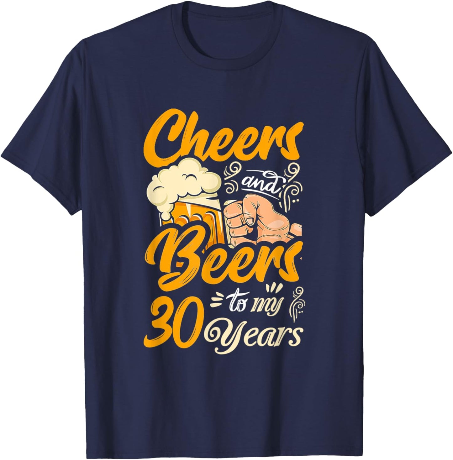 Cheers And Beers To My 30 Years Funny Birthday T-Shirt - T-Shirt | Navy